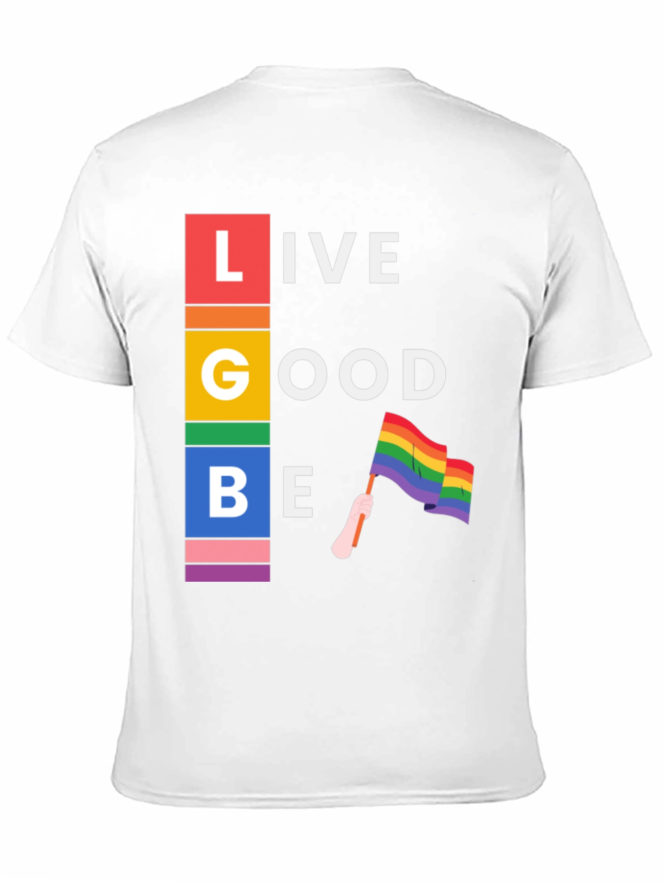 Live Good Be Proud LGBTQ+ T-Shirt
