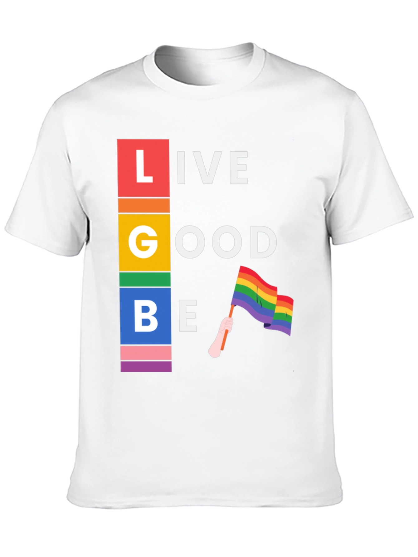 Live Good Be Proud LGBTQ+ T-Shirt
