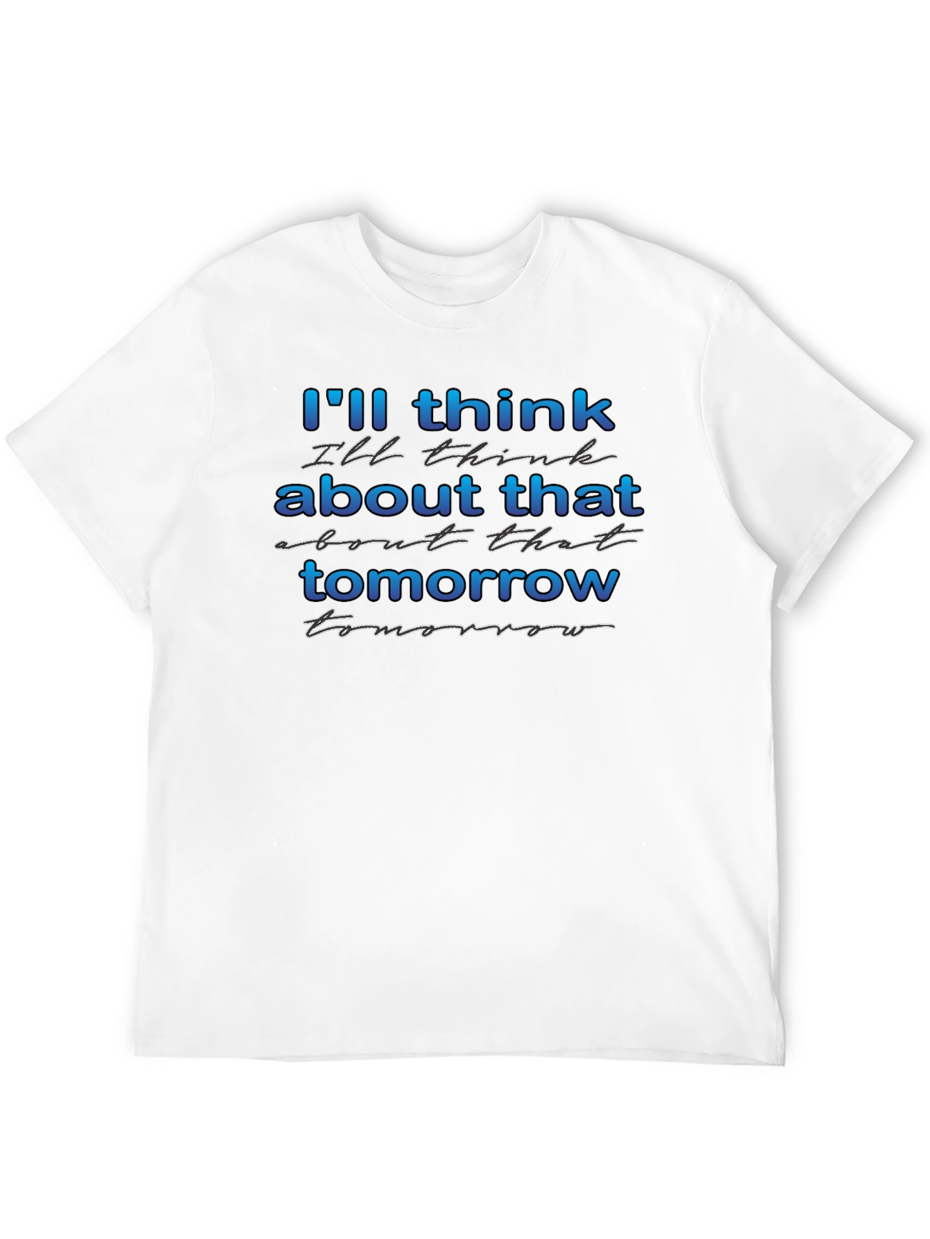 Ill Think About That Tomorrow Graphic T-Shirt