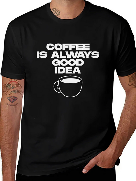 Coffee Is Always a Good Idea Black T-Shirt