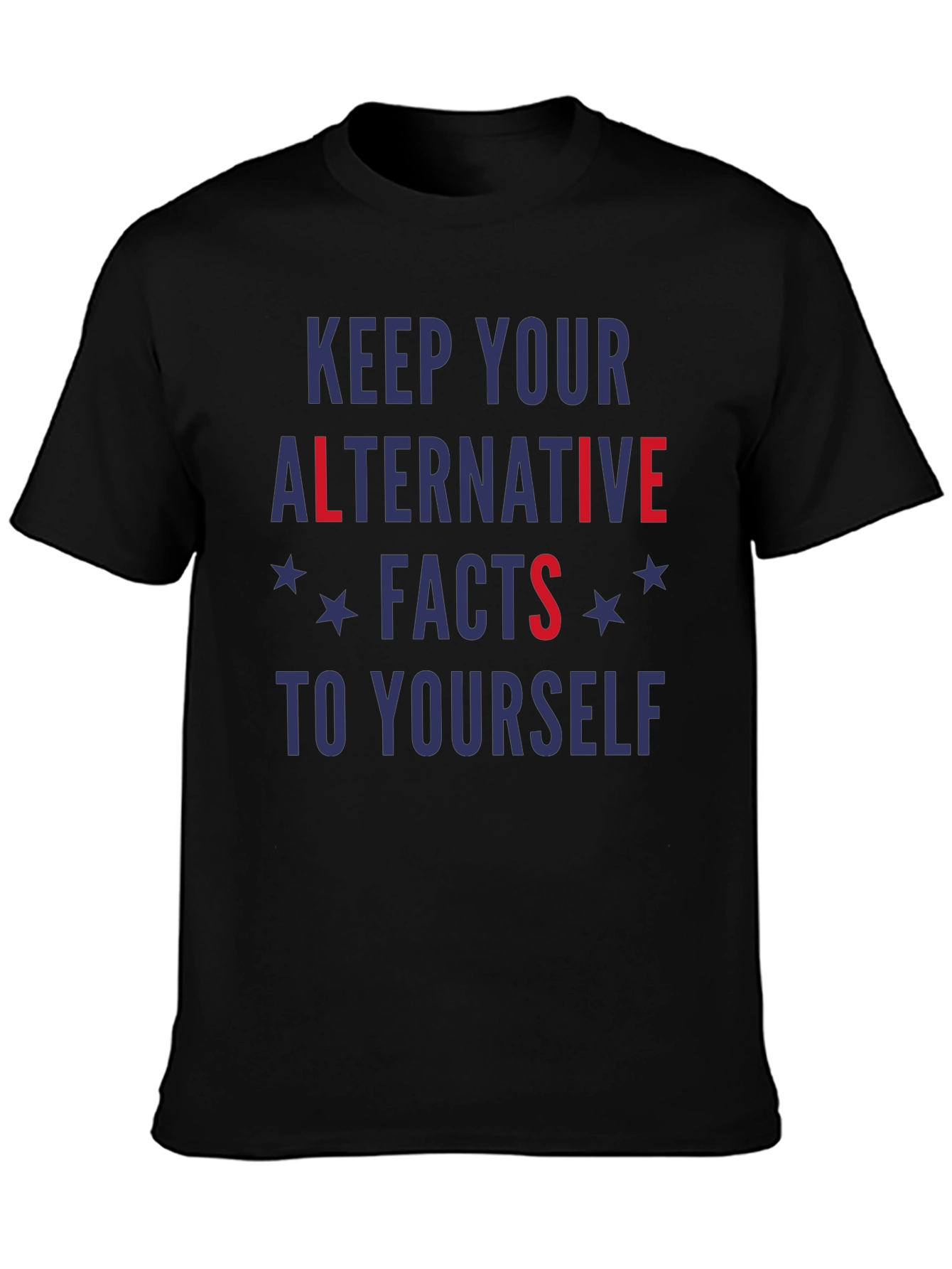 Keep Your Alternative Facts To Yourself T-Shirt