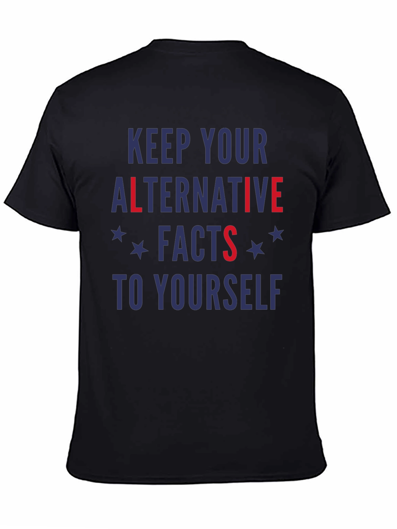 Keep Your Alternative Facts To Yourself T-Shirt