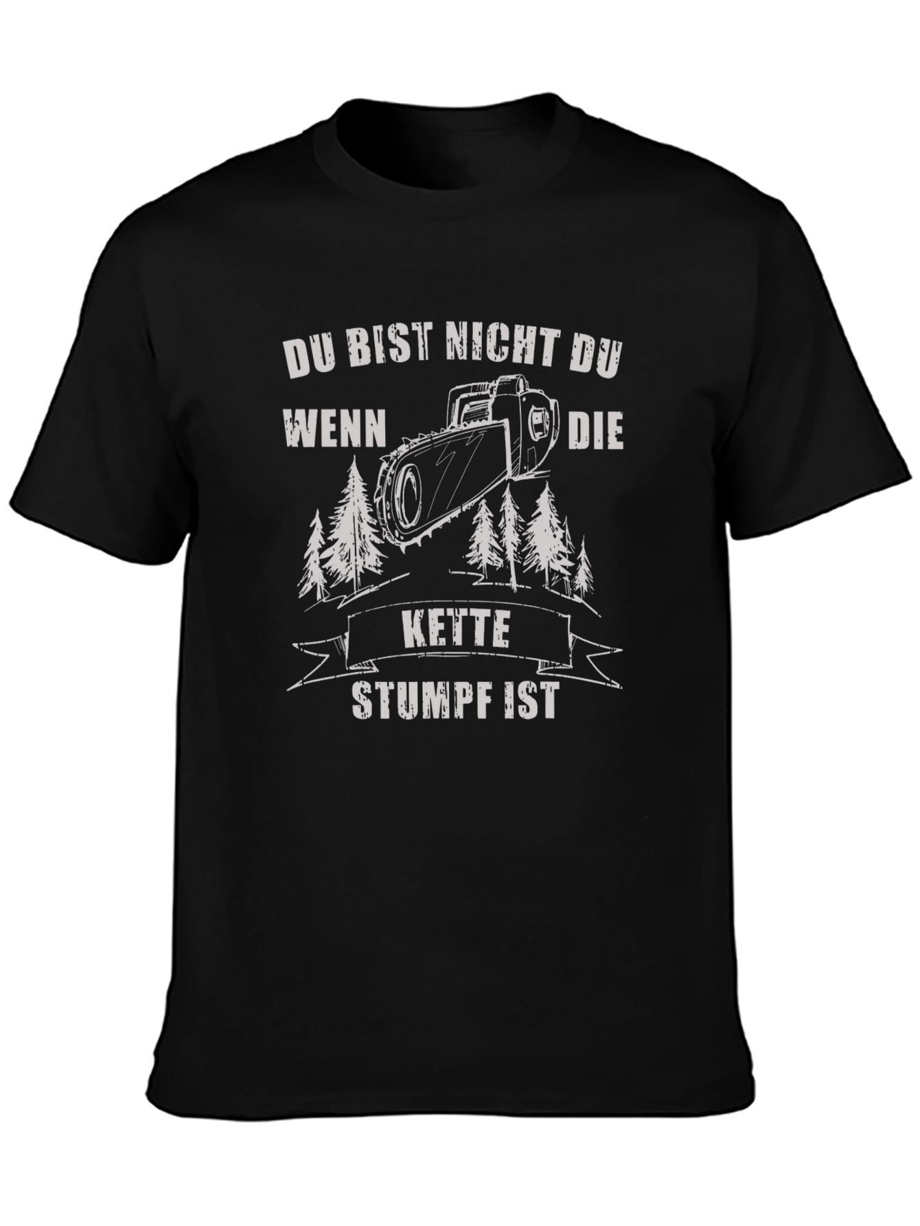 Funny German Chainsaw T-Shirt - Du Bist Nicht Du