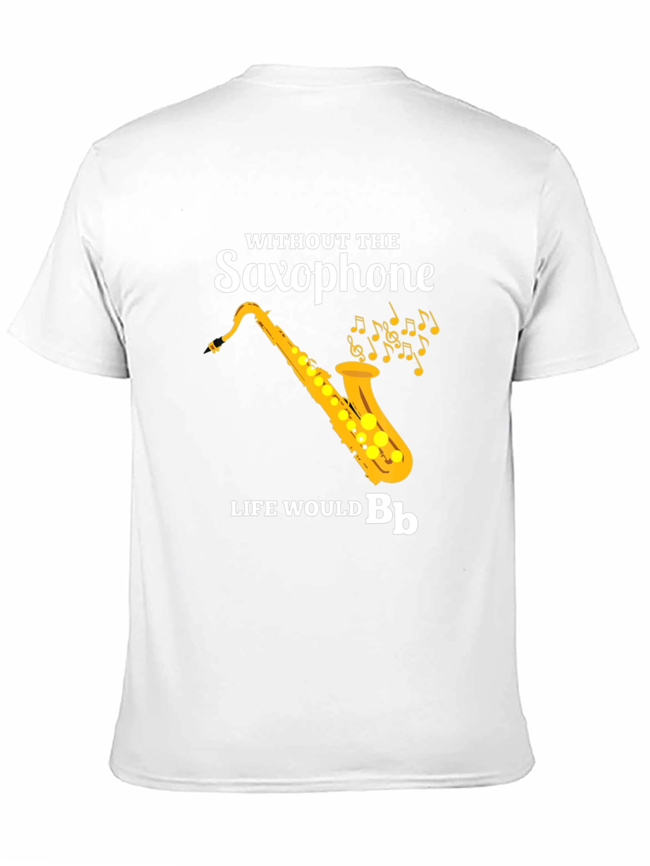 Saxophone T-Shirt: Without The Saxophone Life Would B♭