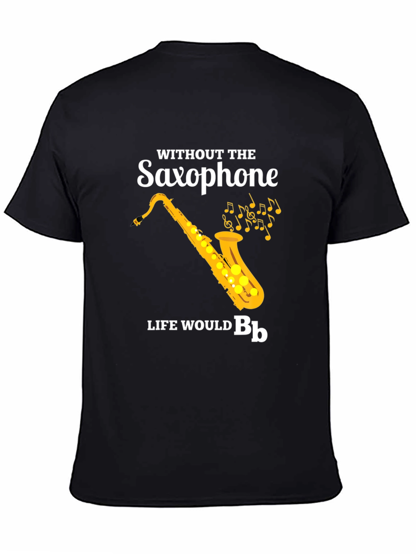 Saxophone T-Shirt: Without The Saxophone Life Would B♭