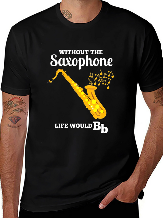 Saxophone T-Shirt: Without The Saxophone Life Would B♭