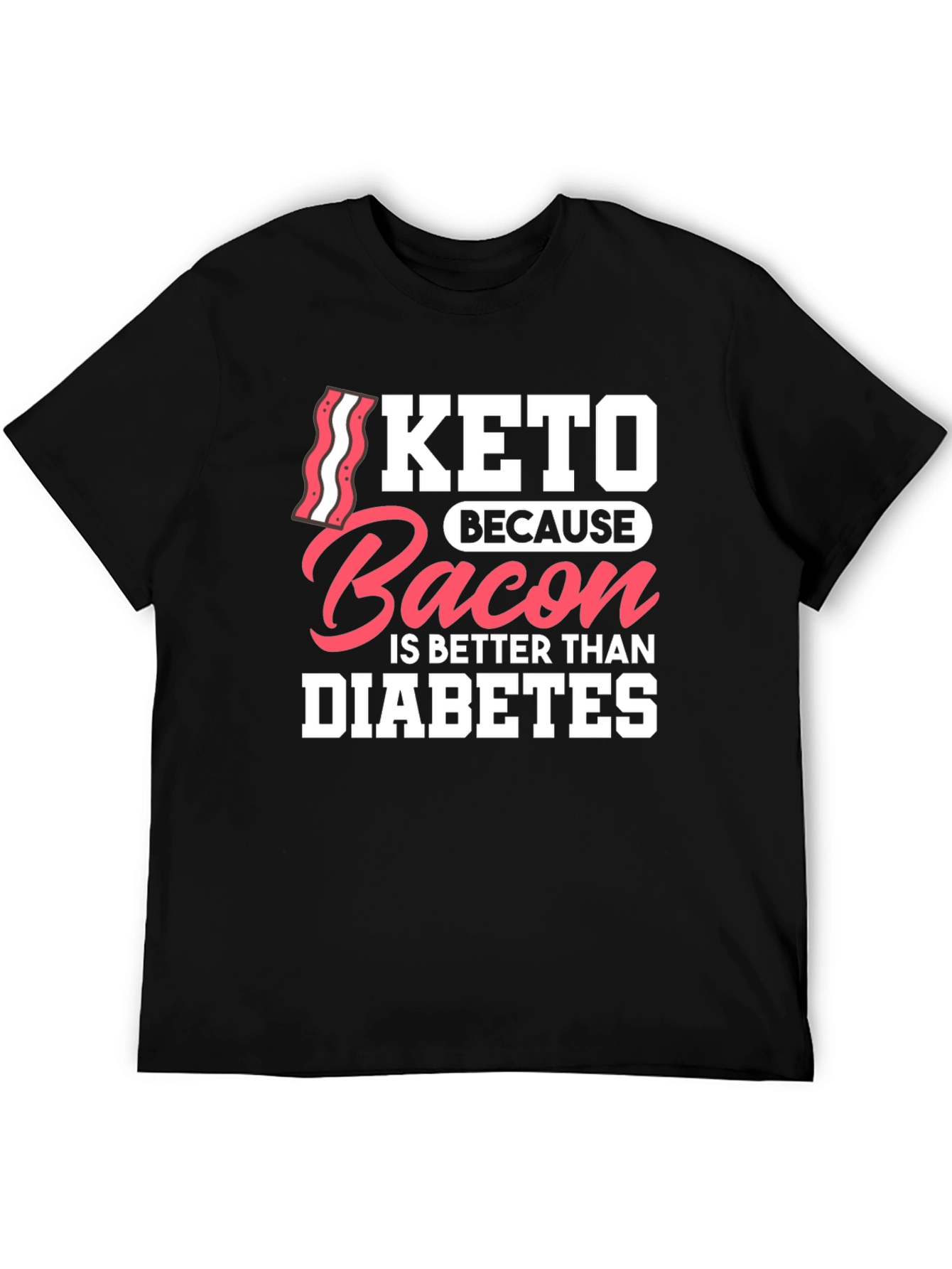 Keto Bacon Better Than Diabetes Graphic T-Shirt