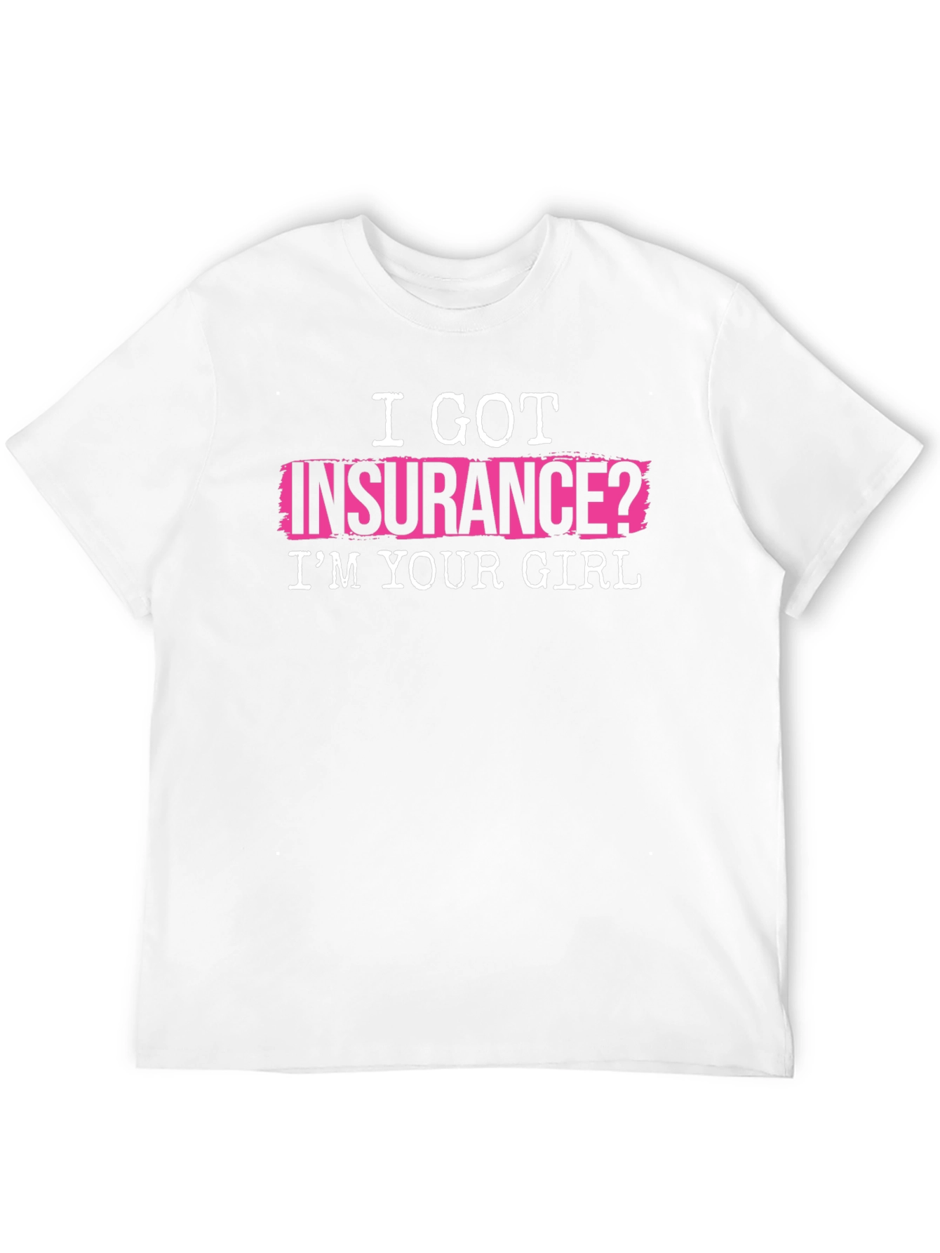 I Got Insurance? T-Shirt - Funny Slogan Tee