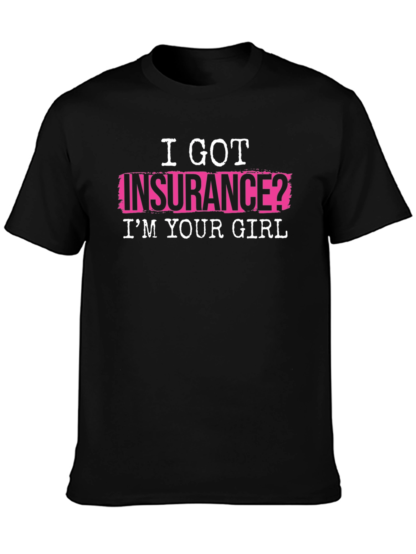 I Got Insurance? T-Shirt - Funny Slogan Tee