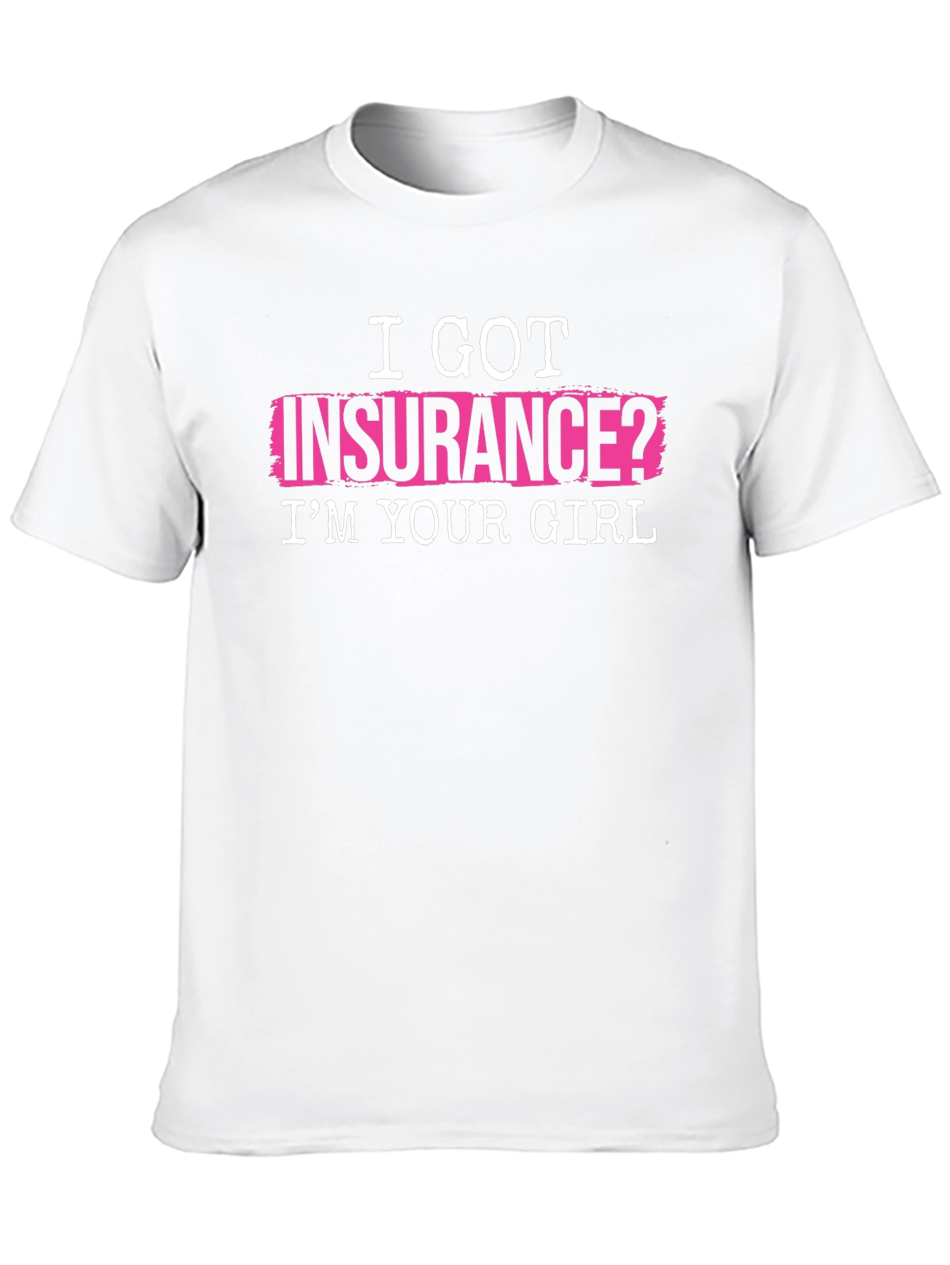 I Got Insurance? T-Shirt - Funny Slogan Tee