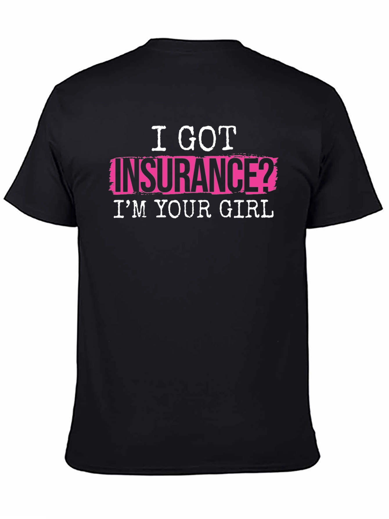 I Got Insurance? T-Shirt - Funny Slogan Tee