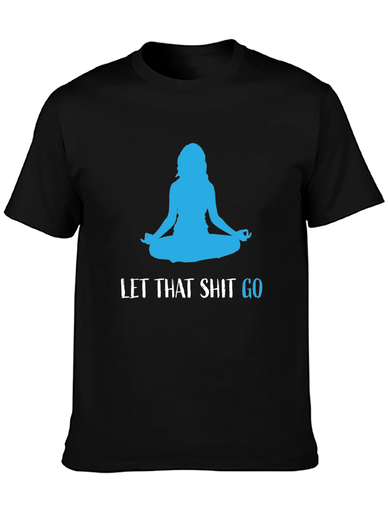 Let That Shit Go Black Yoga T-Shirt