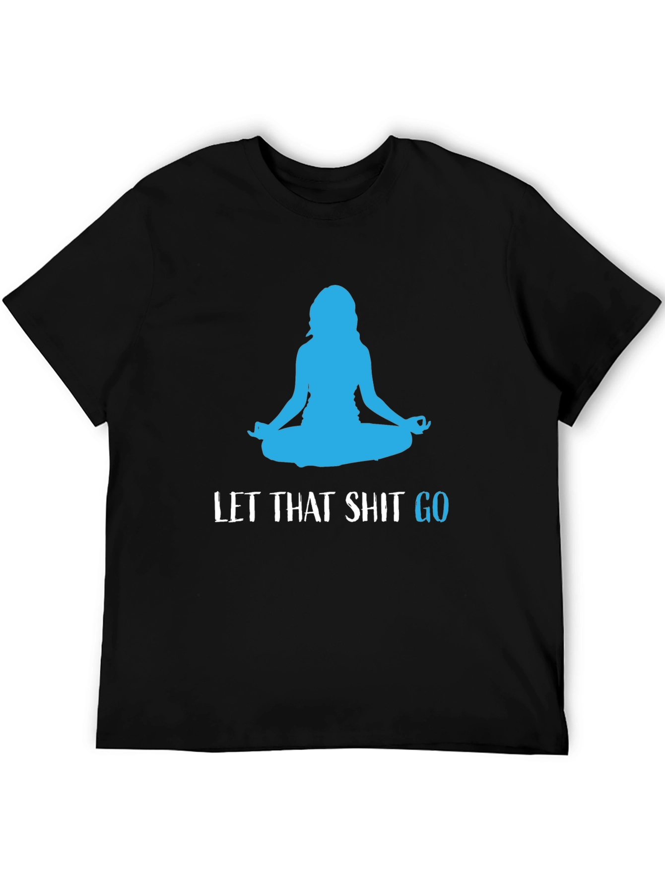Let That Shit Go Black Yoga T-Shirt