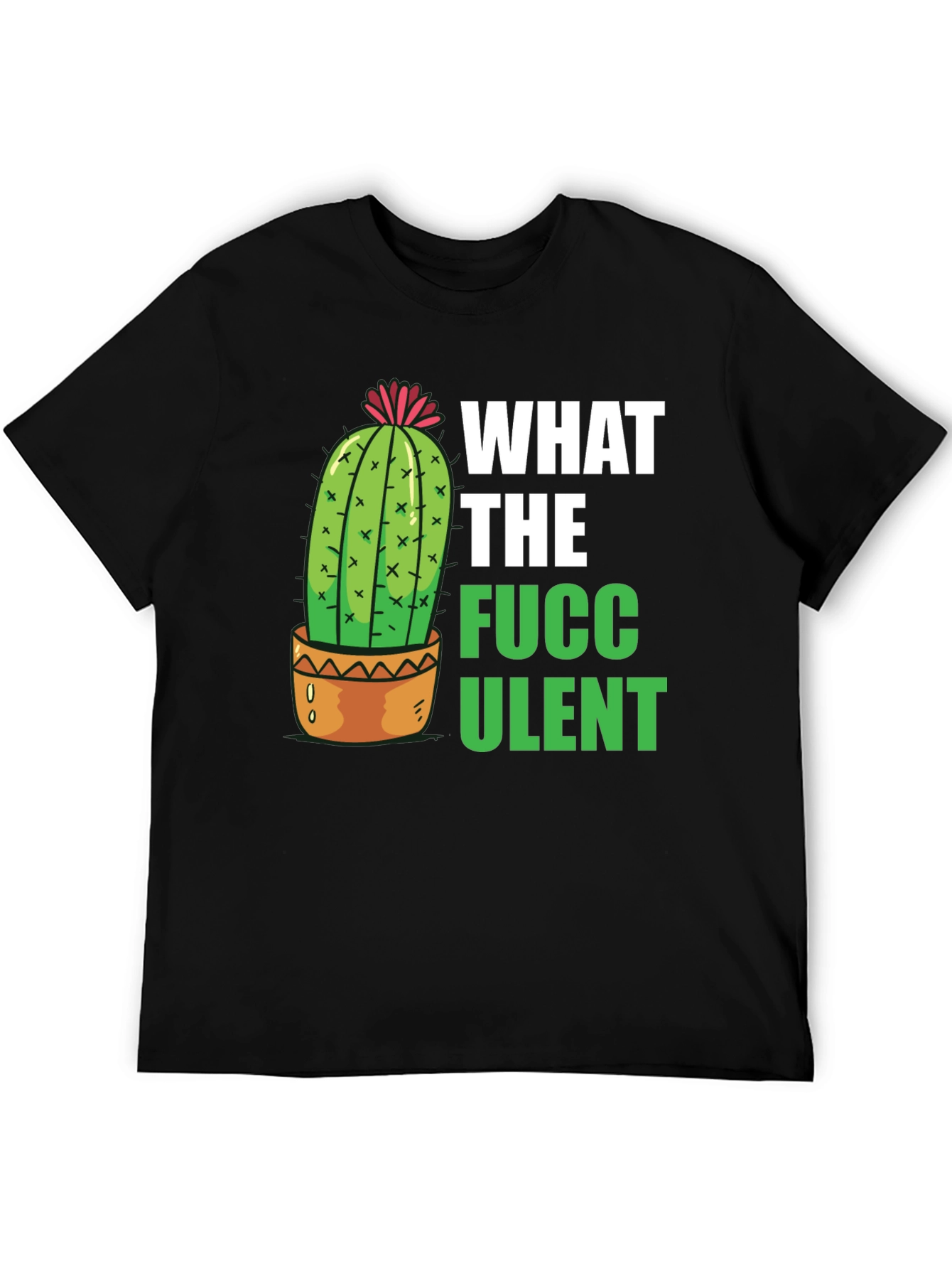 What the Fucculent T-Shirt - Funny Cactus Graphic Tee