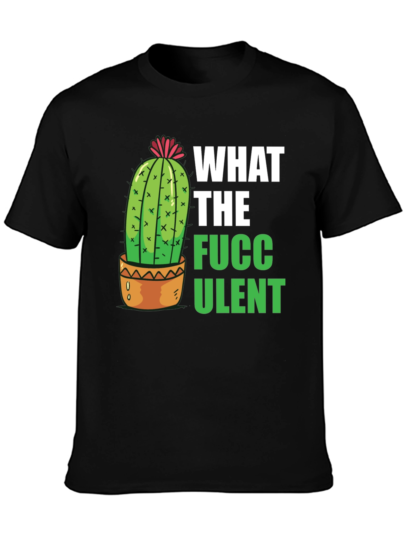What the Fucculent T-Shirt - Funny Cactus Graphic Tee