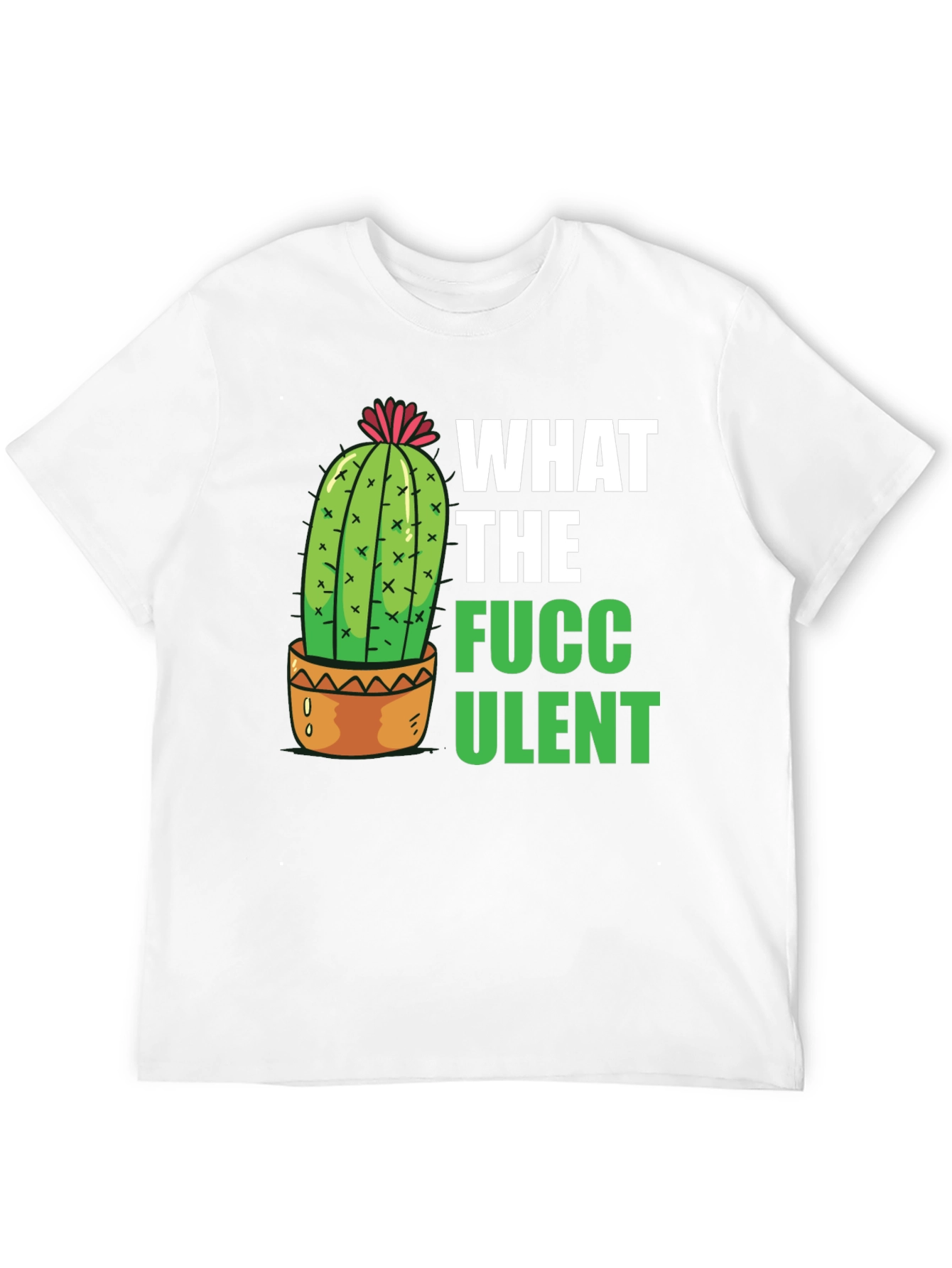 What the Fucculent T-Shirt - Funny Cactus Graphic Tee