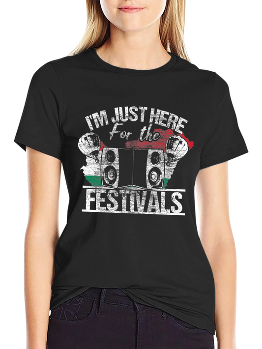 Festival T-Shirt - Im Just Here For The Festivals