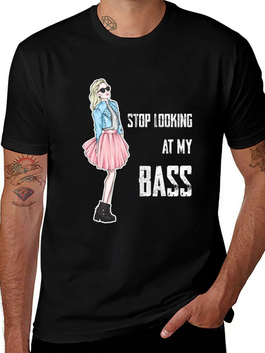 Stop Looking At My Bass Funny Graphic T-Shirt