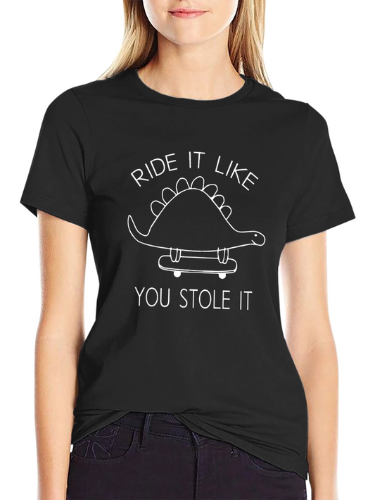 Ride It Like You Stole It Dinosaur T-Shirt