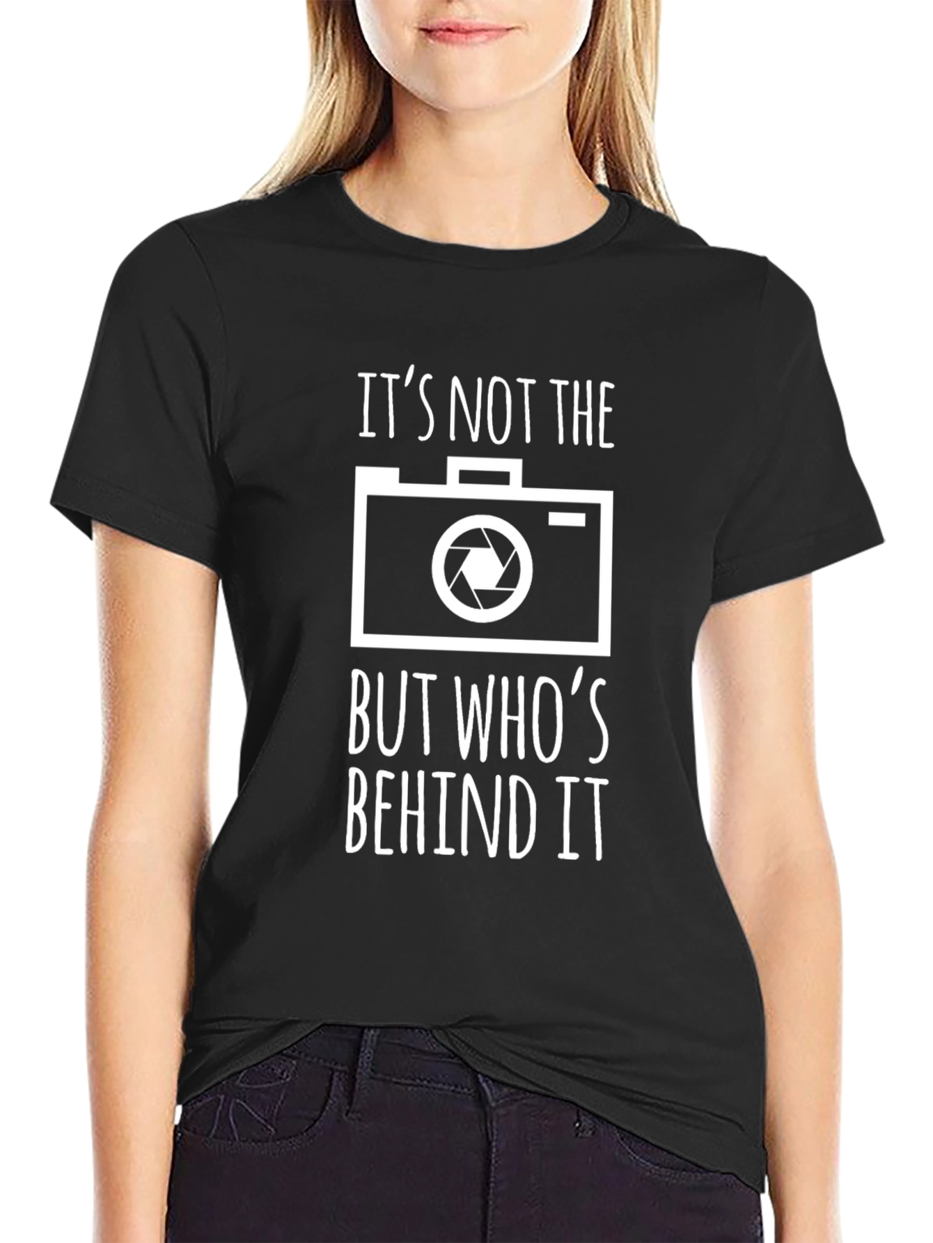 Photographers T-Shirt - Its Not the Camera!