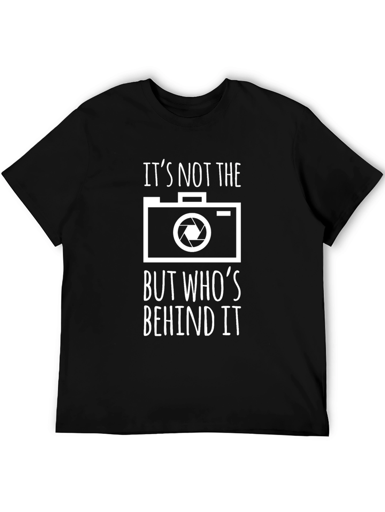 Photographers T-Shirt - Its Not the Camera!