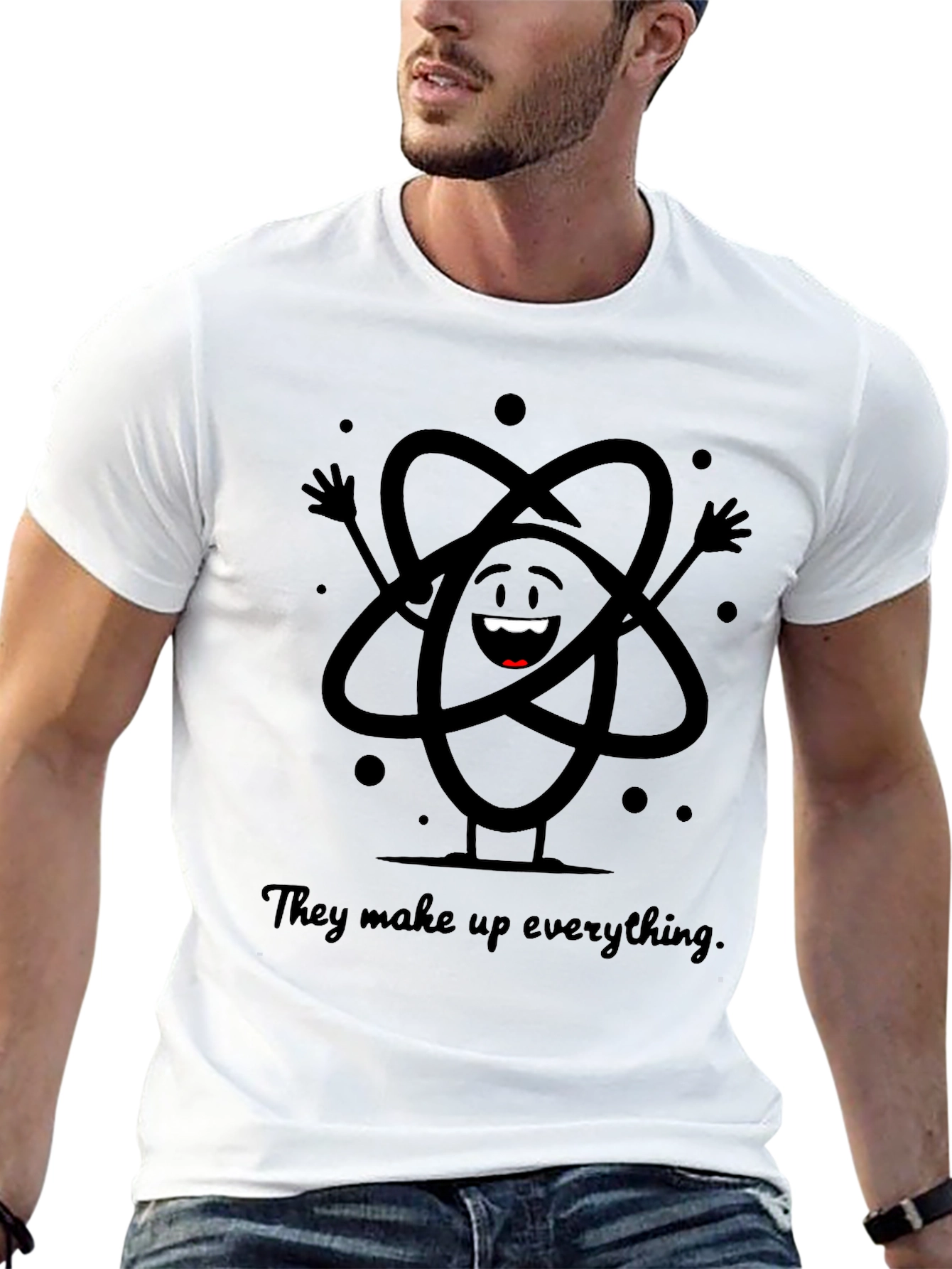 Atom T-Shirt - They Make Up Everything!