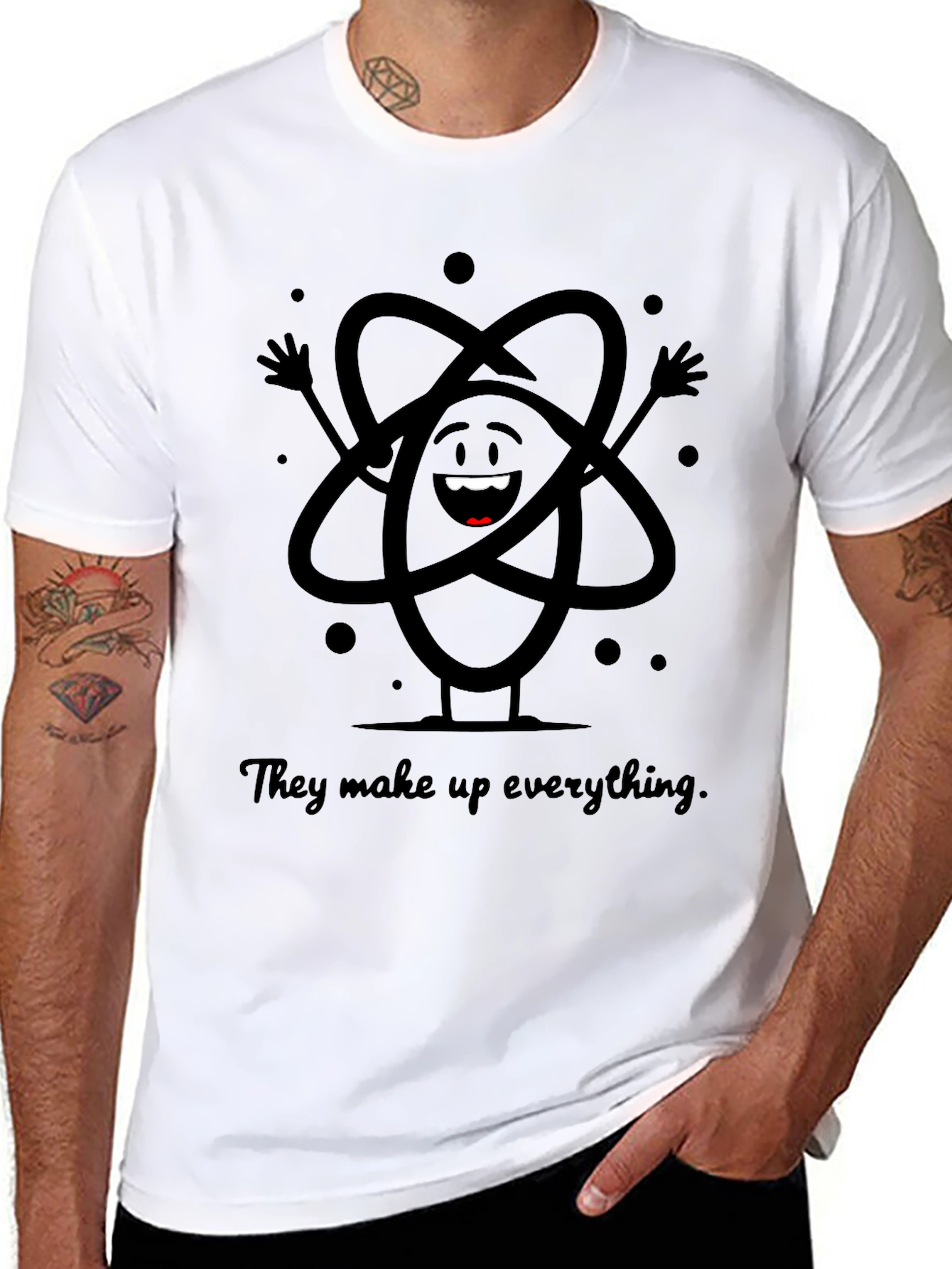 Atom T-Shirt - They Make Up Everything!