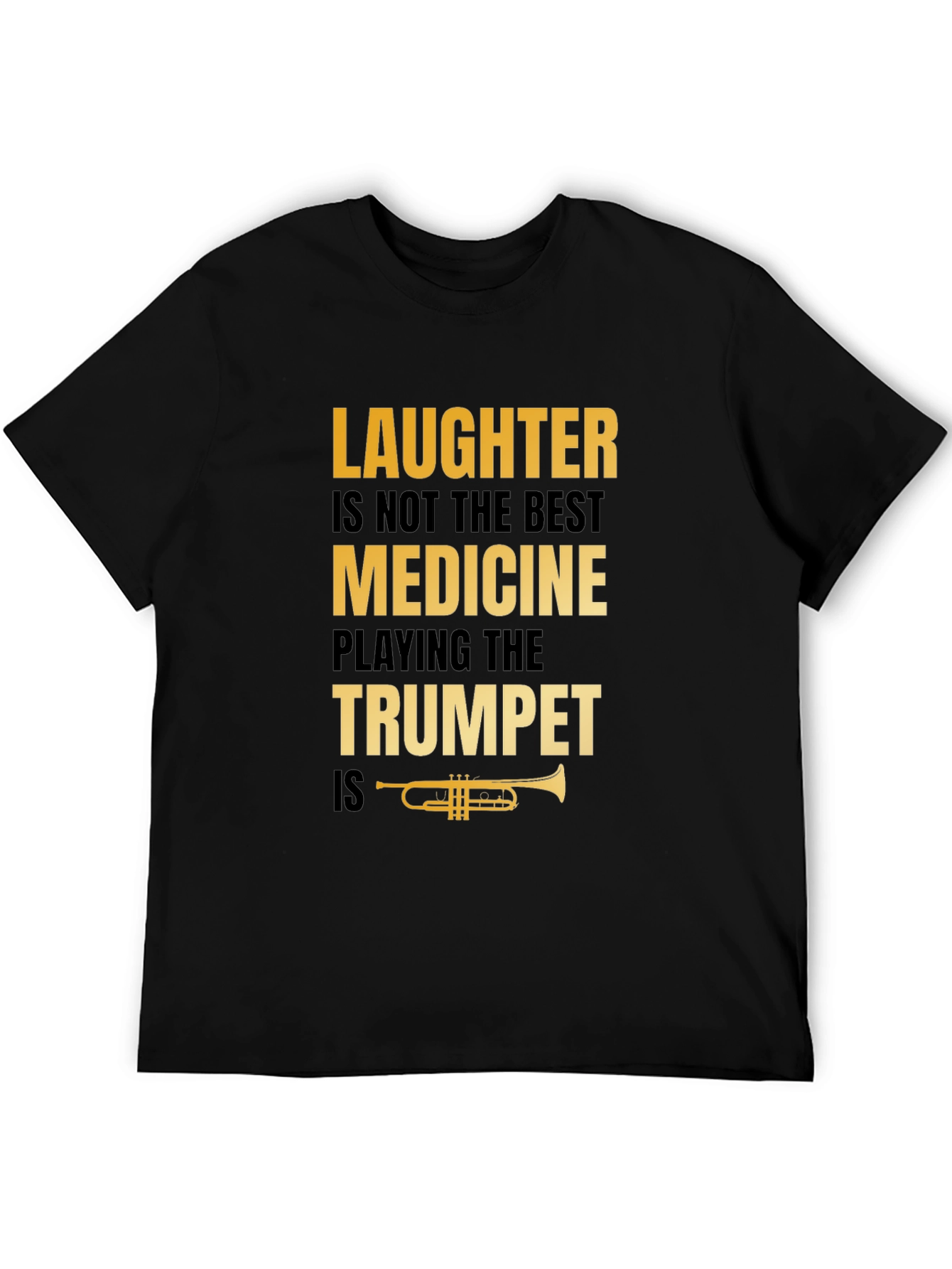 Laughter Not Best Medicine Trumpet Player T-Shirt