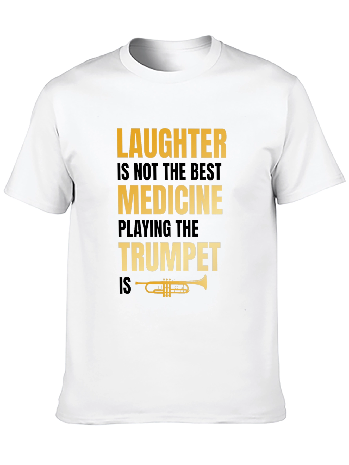 Laughter Not Best Medicine Trumpet Player T-Shirt