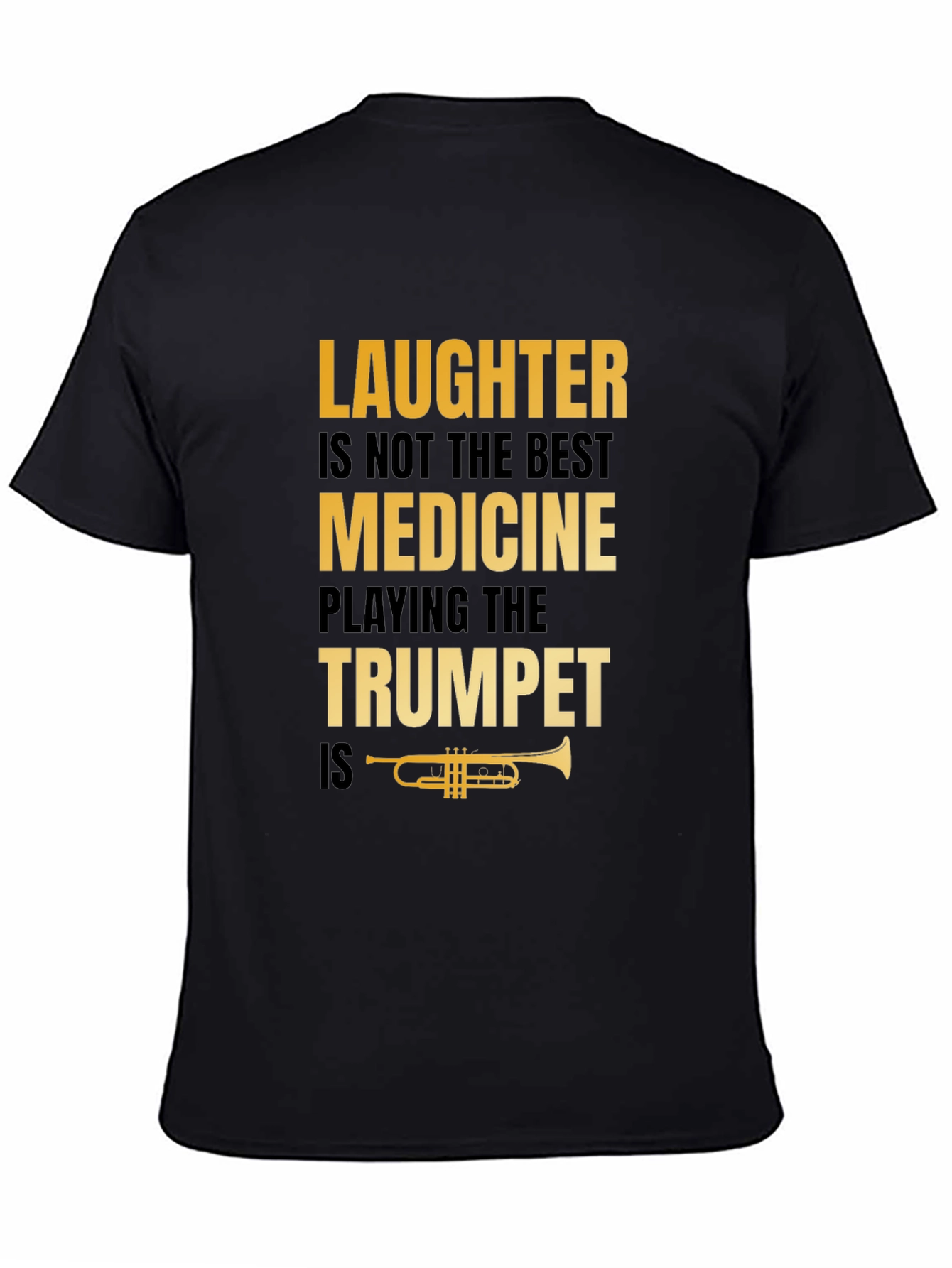 Laughter Not Best Medicine Trumpet Player T-Shirt