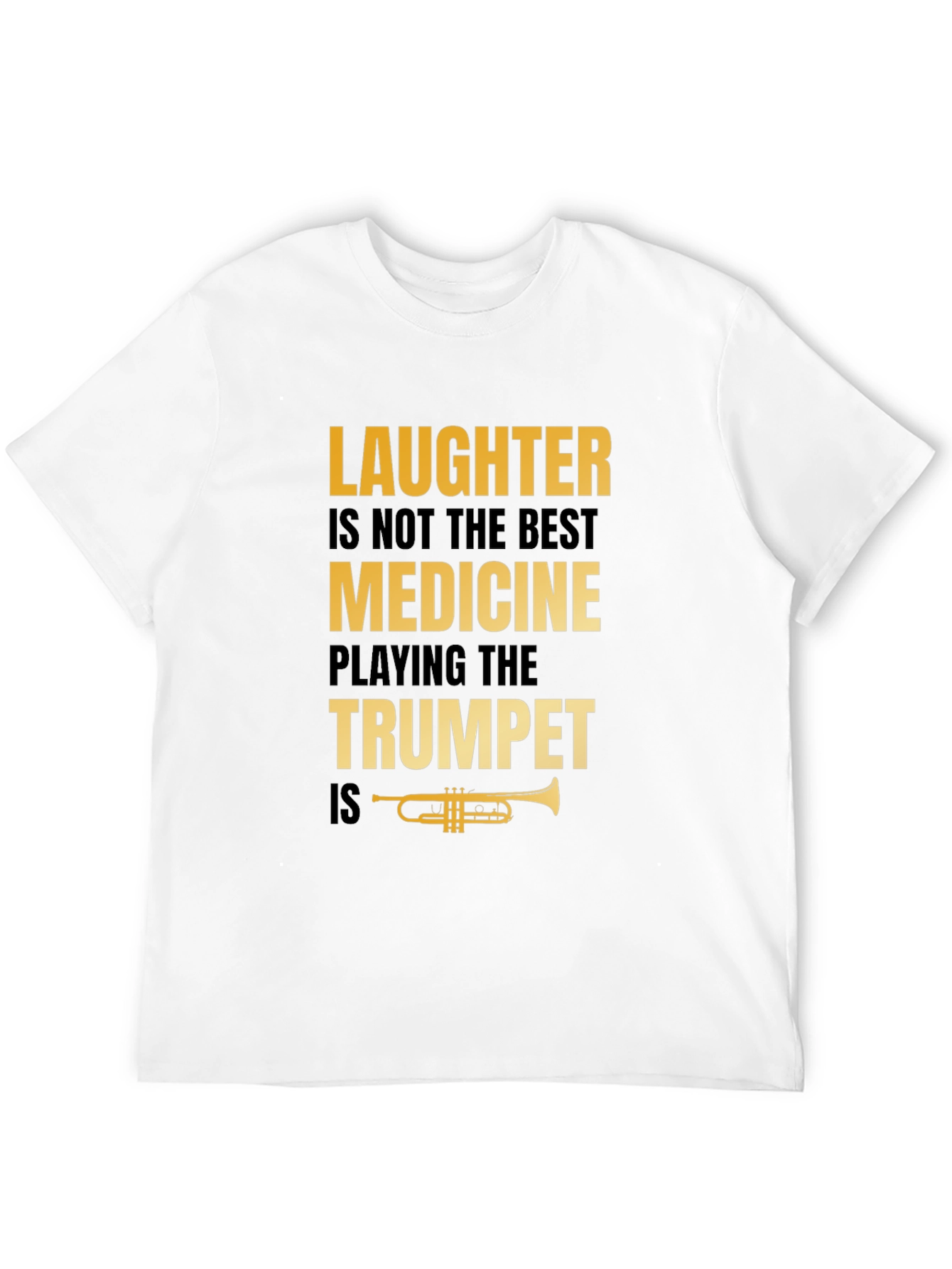 Laughter Not Best Medicine Trumpet Player T-Shirt