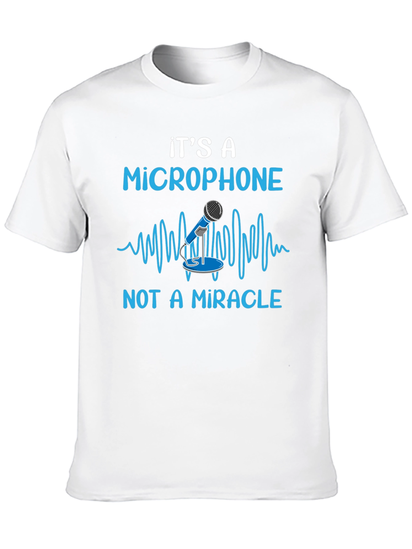 Its A Microphone T-Shirt