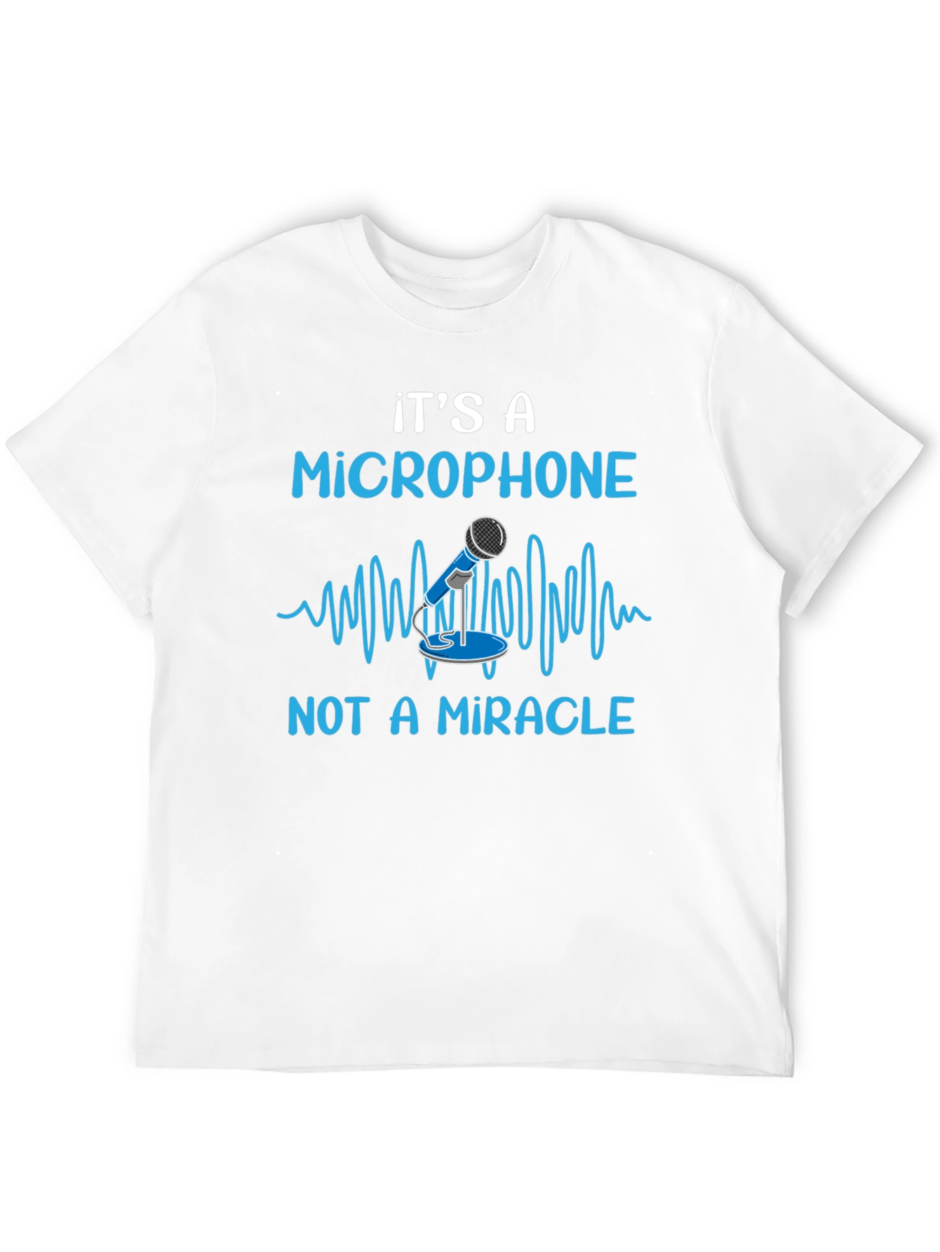 Its A Microphone T-Shirt