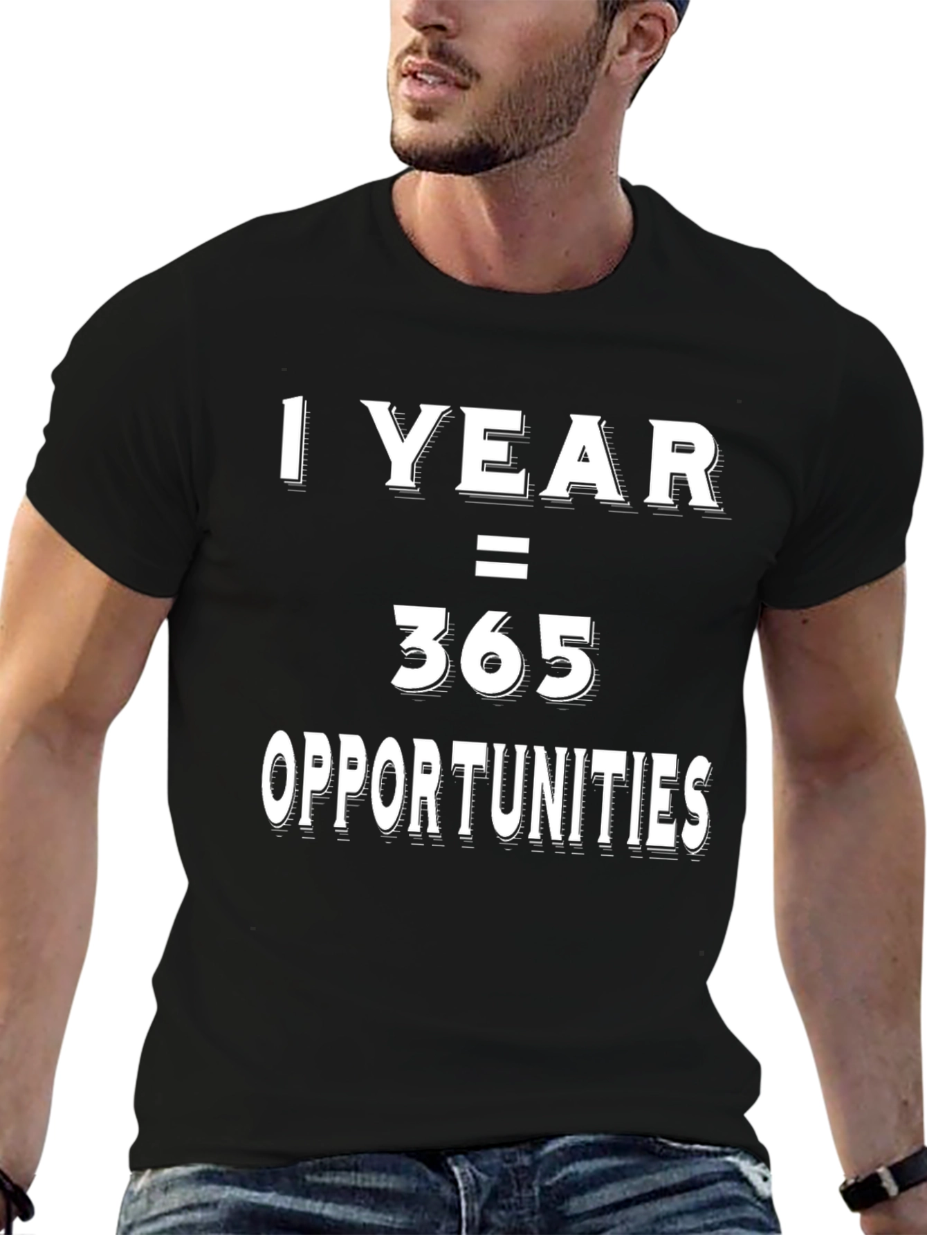 1 Year = 365 Opportunities Graphic T-Shirt