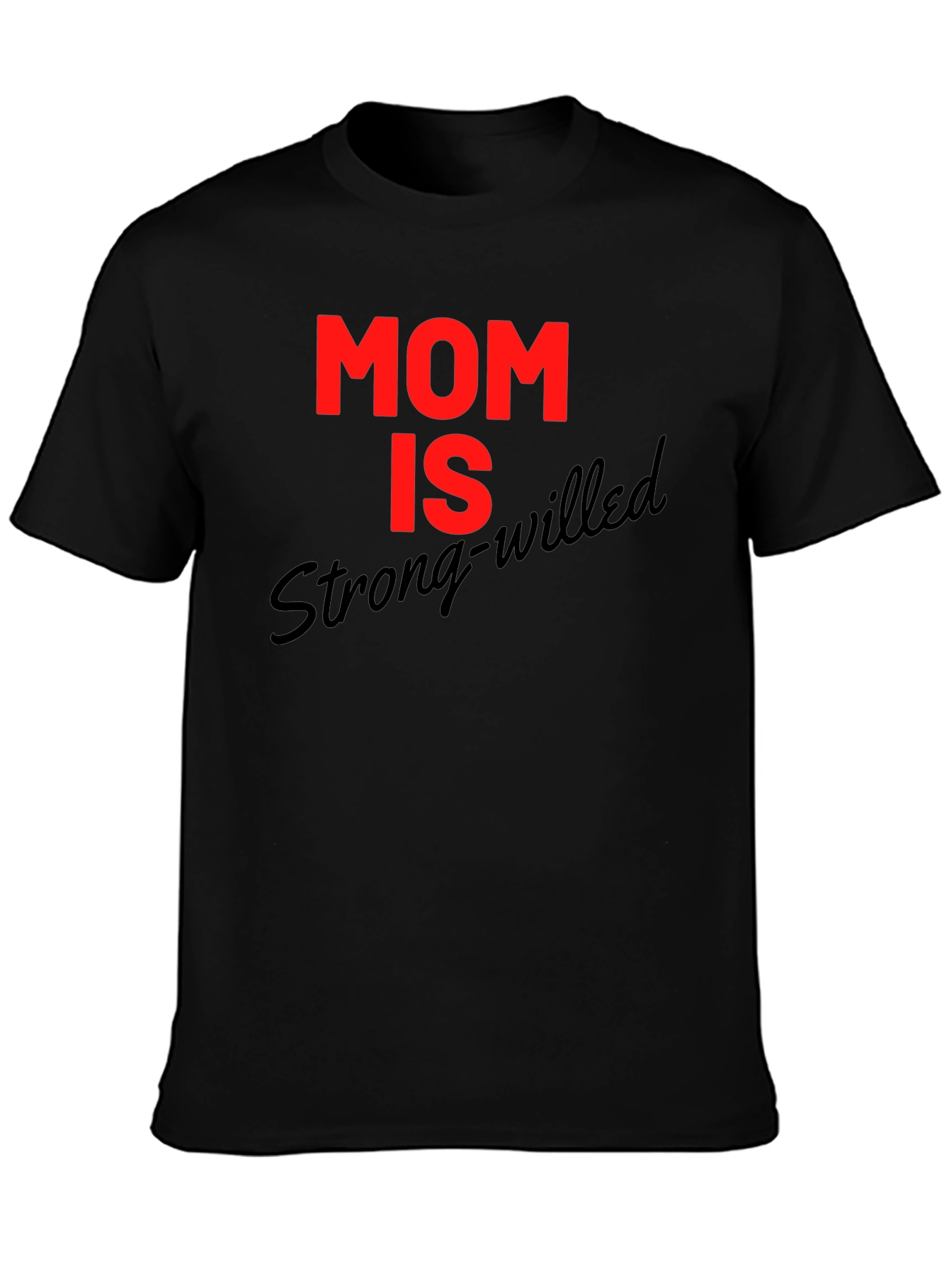Mom is Strong-Willed Graphic T-Shirt