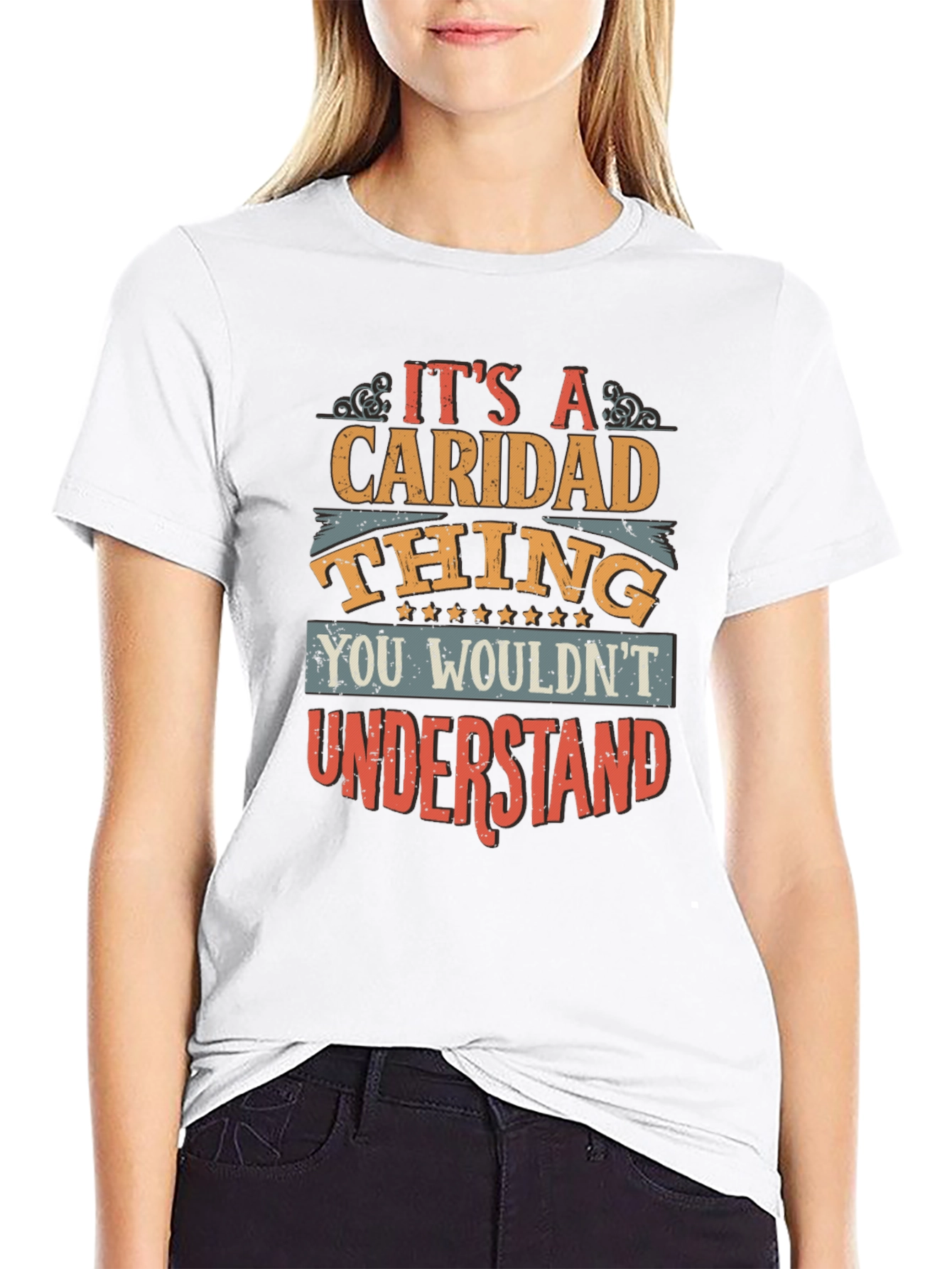 Caridad Thing T-Shirt - You Wouldnt Understand