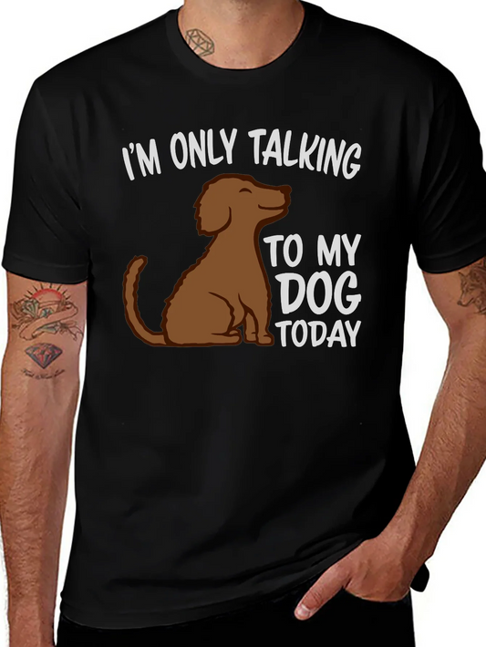 Dog Lover T-Shirt - Im Only Talking To My Dog Today