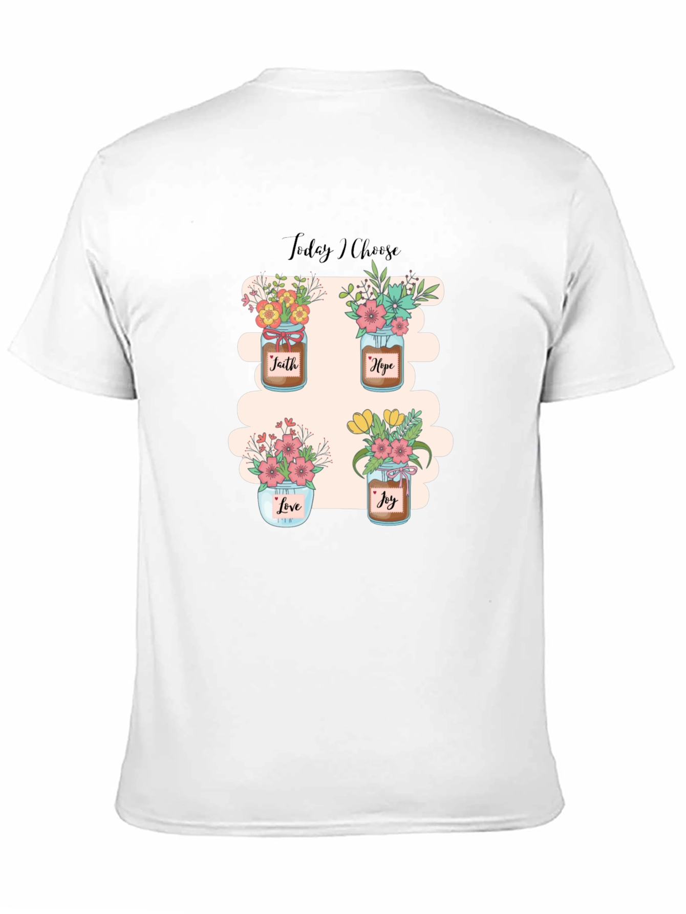 Today I Choose T-Shirt: Faith Hope Love Joy