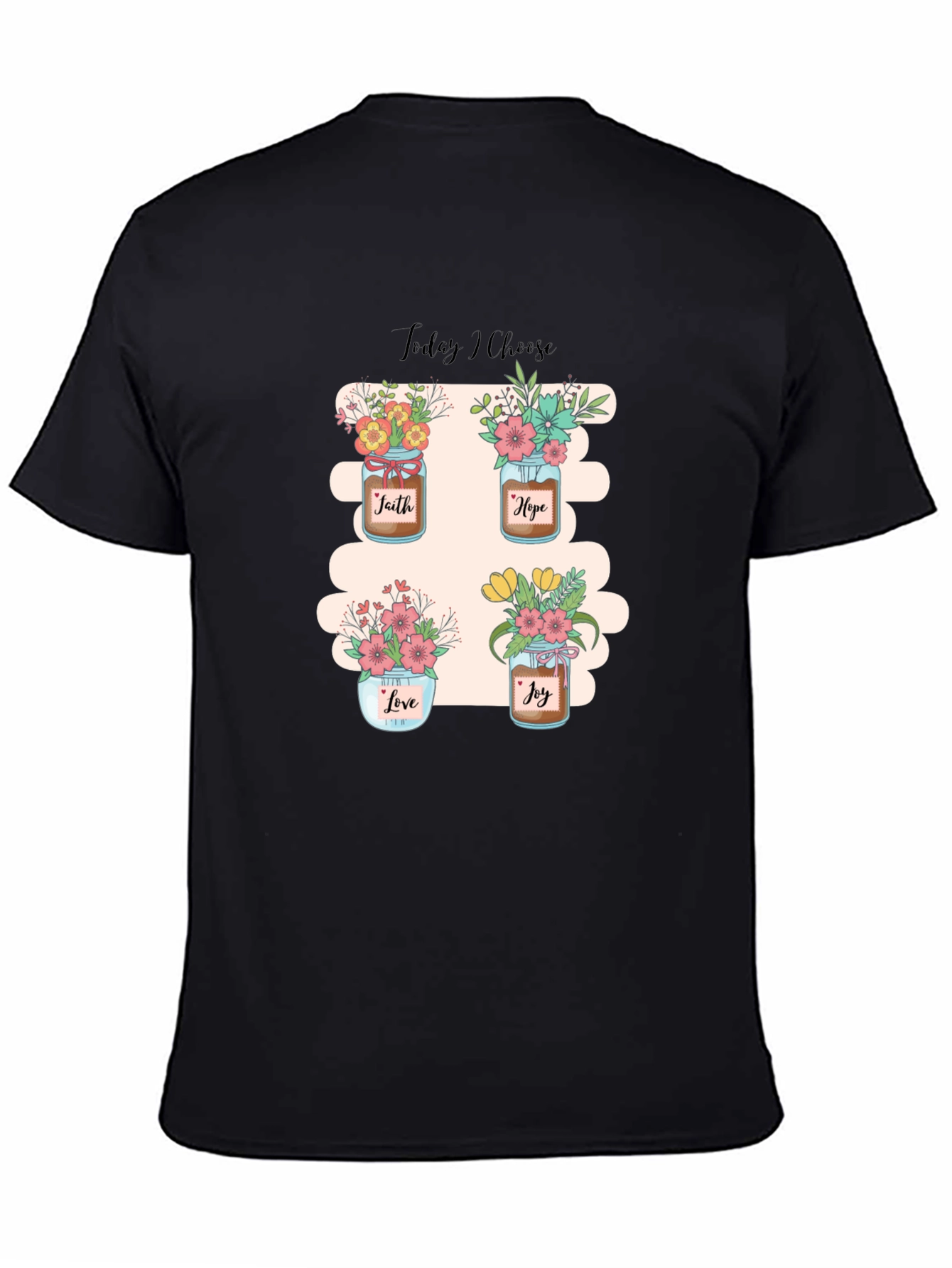 Today I Choose T-Shirt: Faith Hope Love Joy