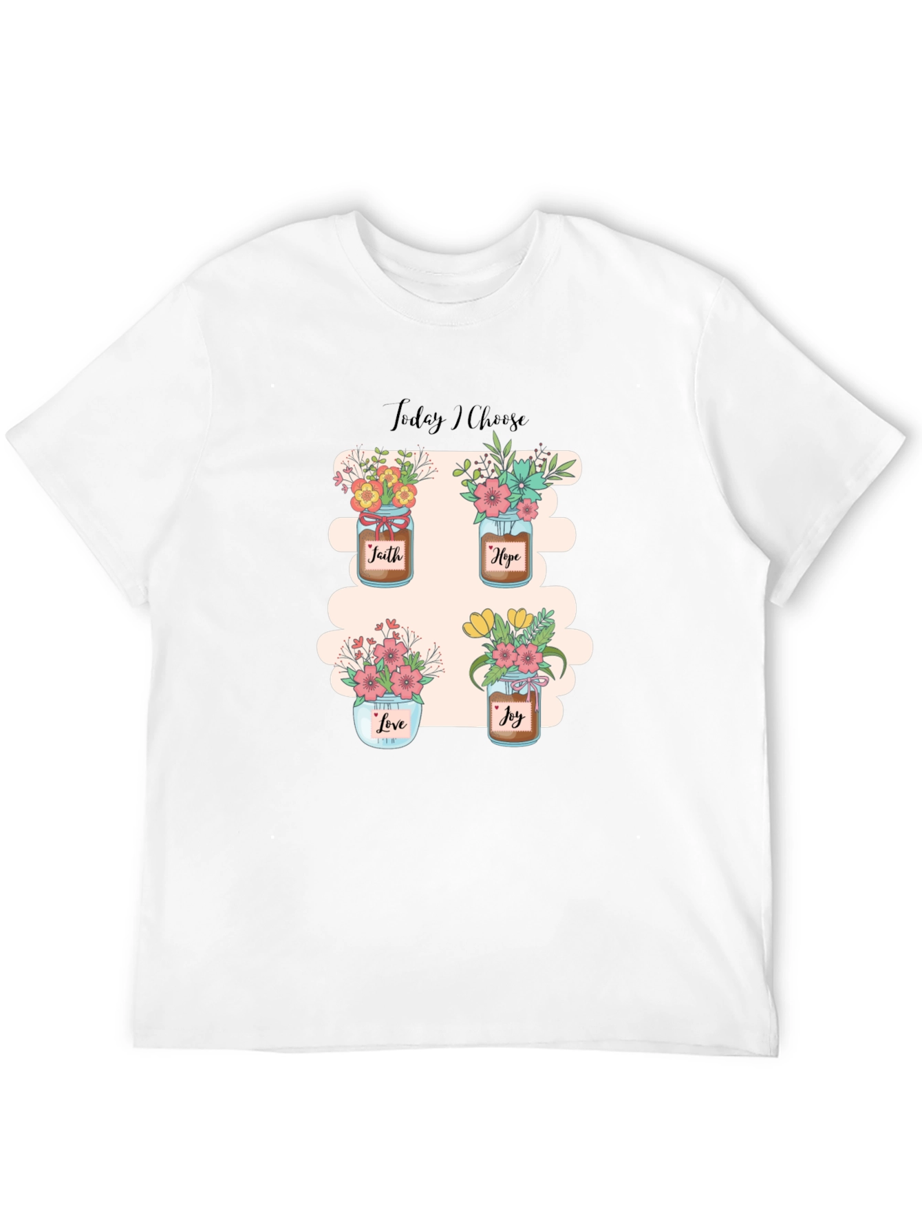 Today I Choose T-Shirt: Faith Hope Love Joy