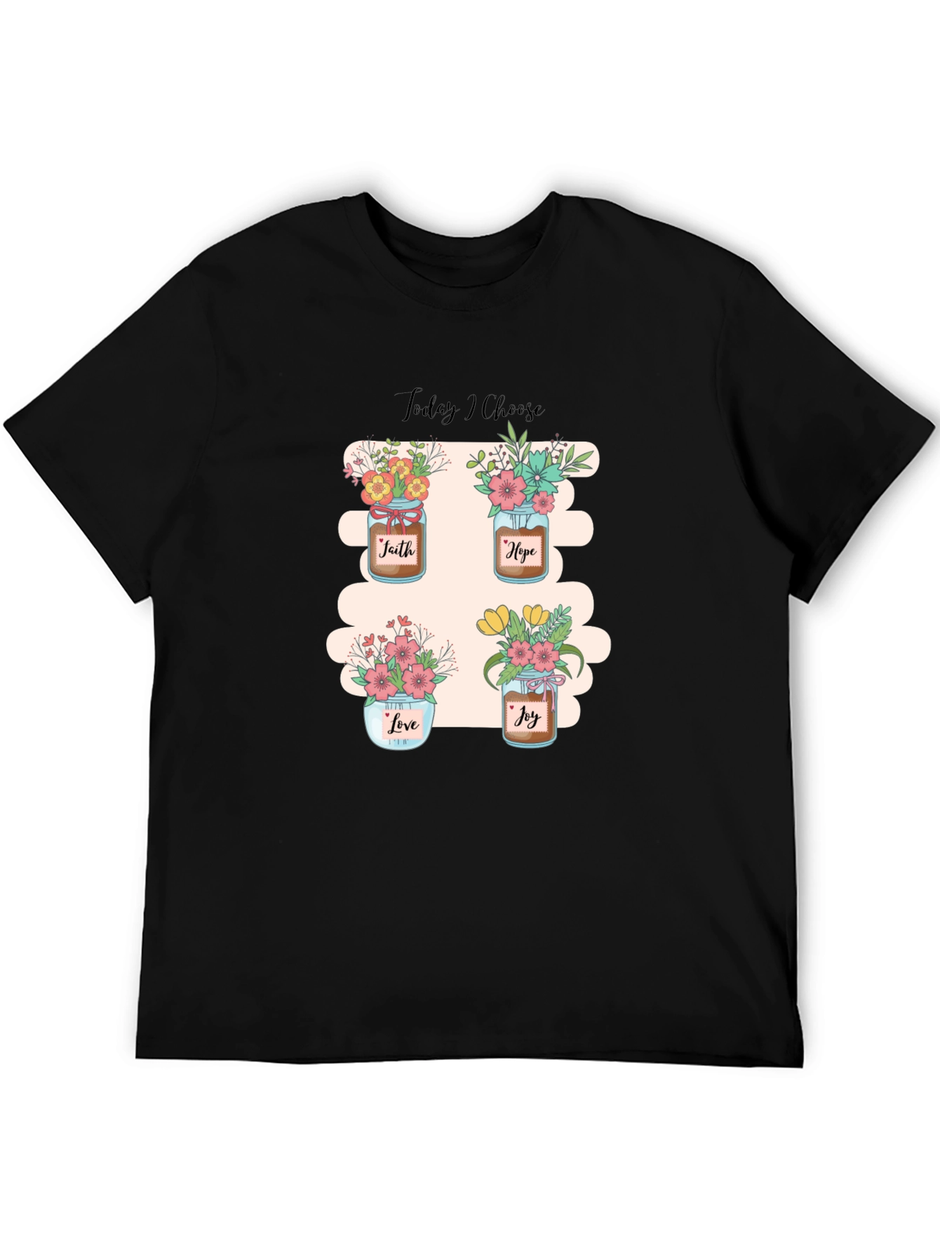 Today I Choose T-Shirt: Faith Hope Love Joy