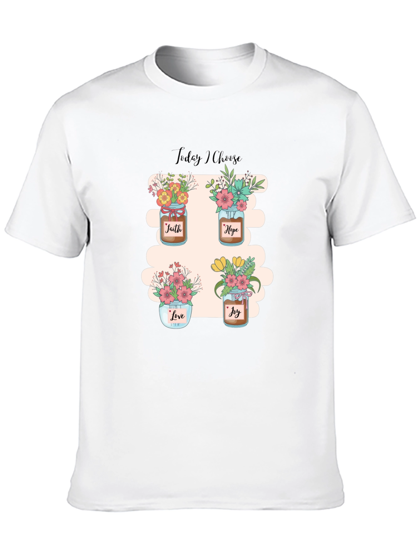 Today I Choose T-Shirt: Faith Hope Love Joy