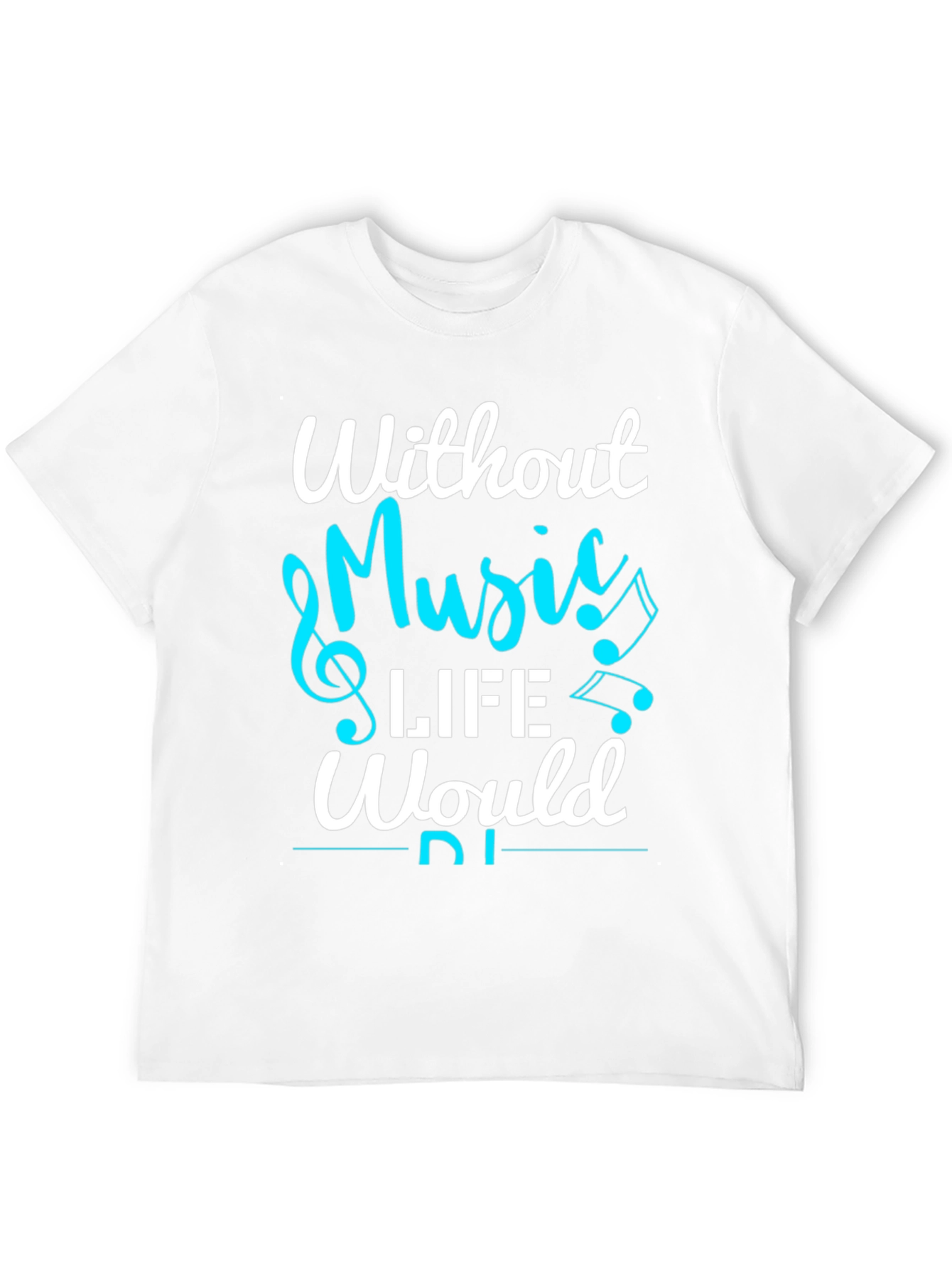 Without Music Life Would Be Flat T-Shirt