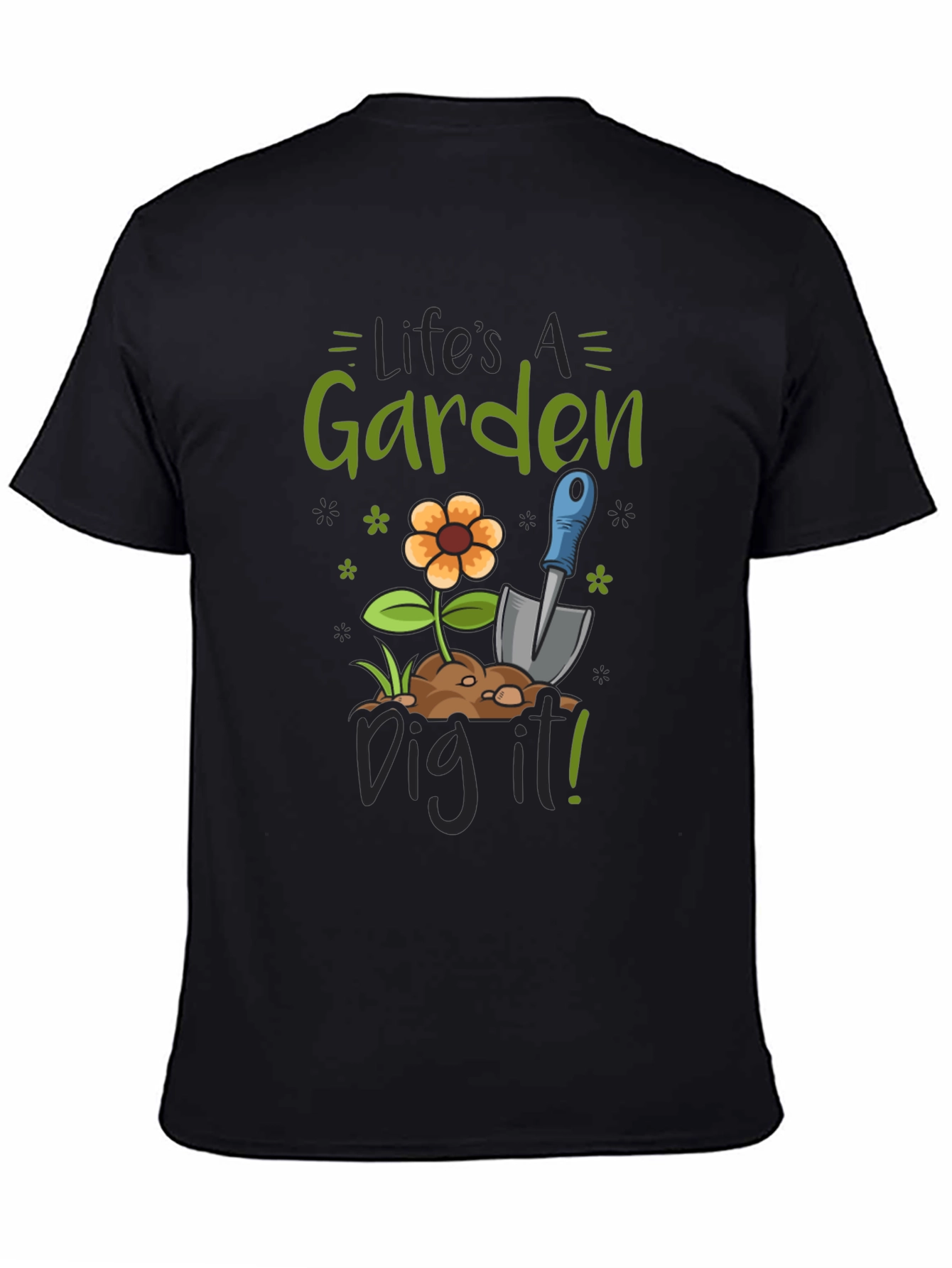 Lifes a Garden Dig It! Graphic Tee