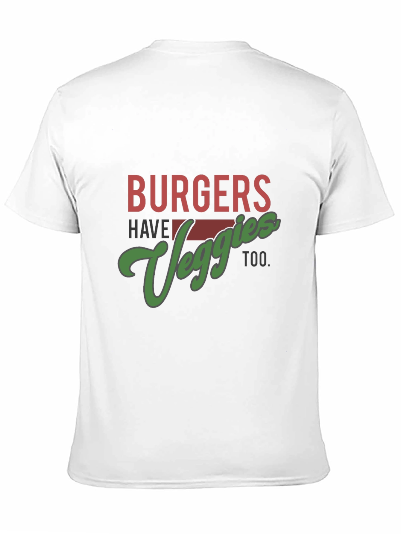 Burgers Have Veggies Too T-Shirt