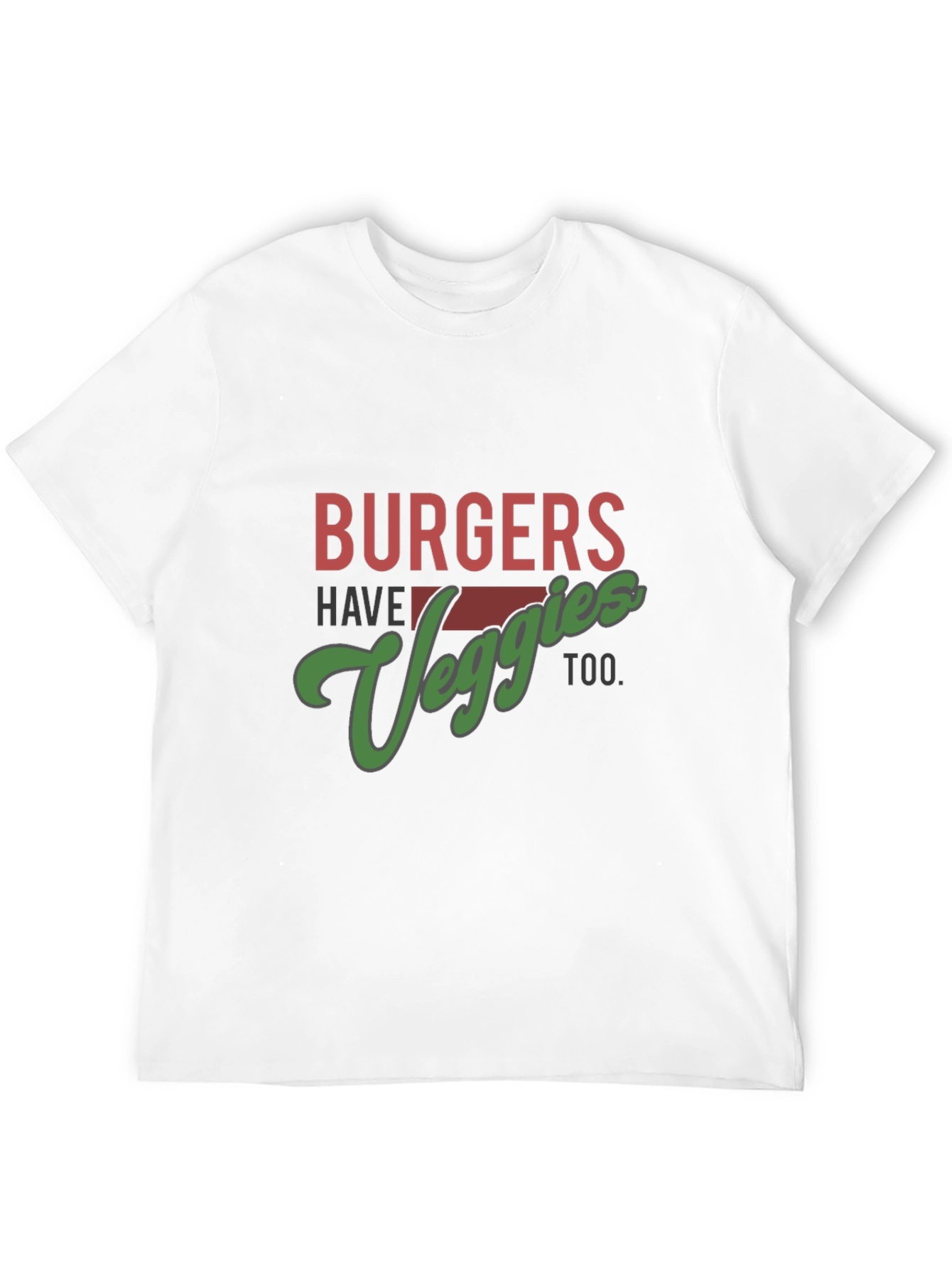 Burgers Have Veggies Too T-Shirt