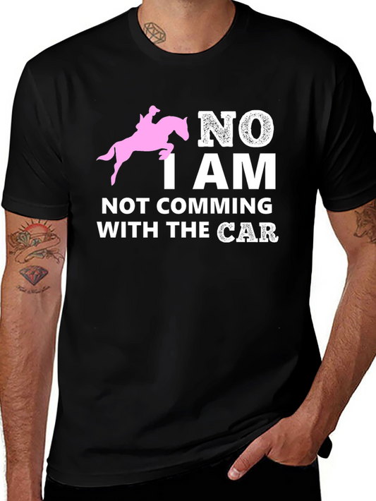 Equestrian T-Shirt: No I Am Not Coming with the Car
