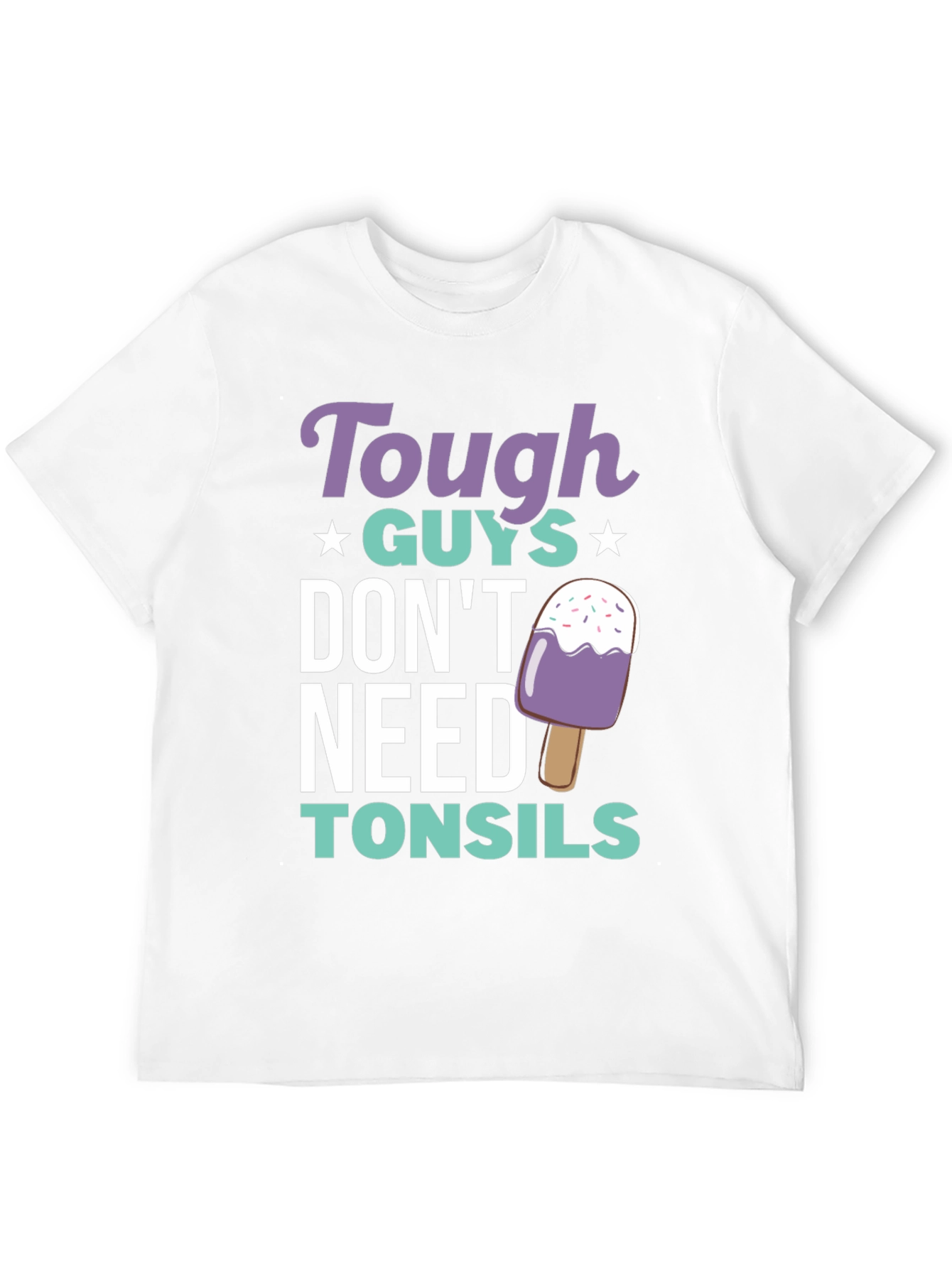 Tough Guys Dont Need Tonsils Graphic Tee