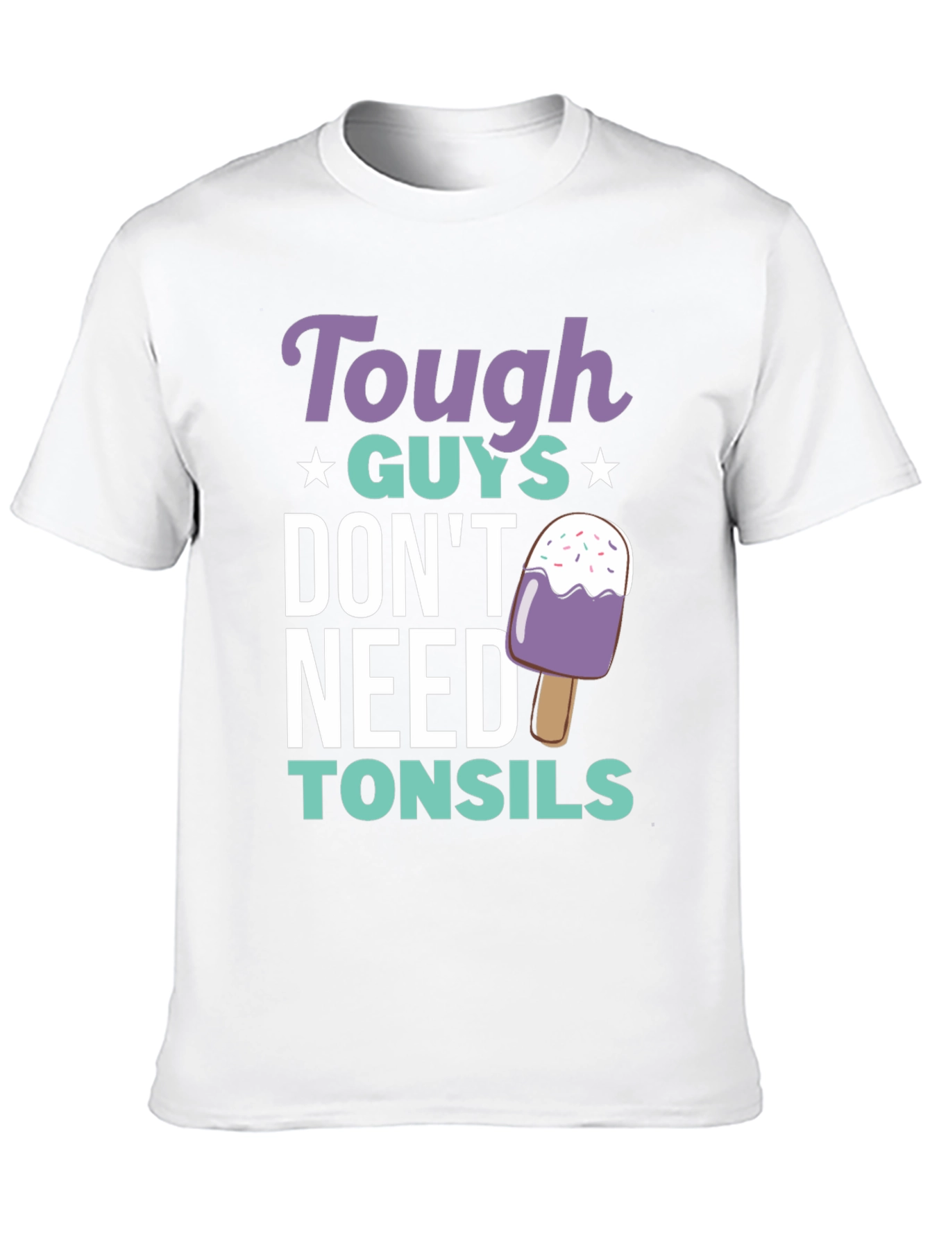 Tough Guys Dont Need Tonsils Graphic Tee