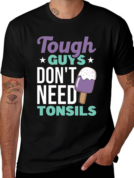 Tough Guys Dont Need Tonsils Graphic Tee